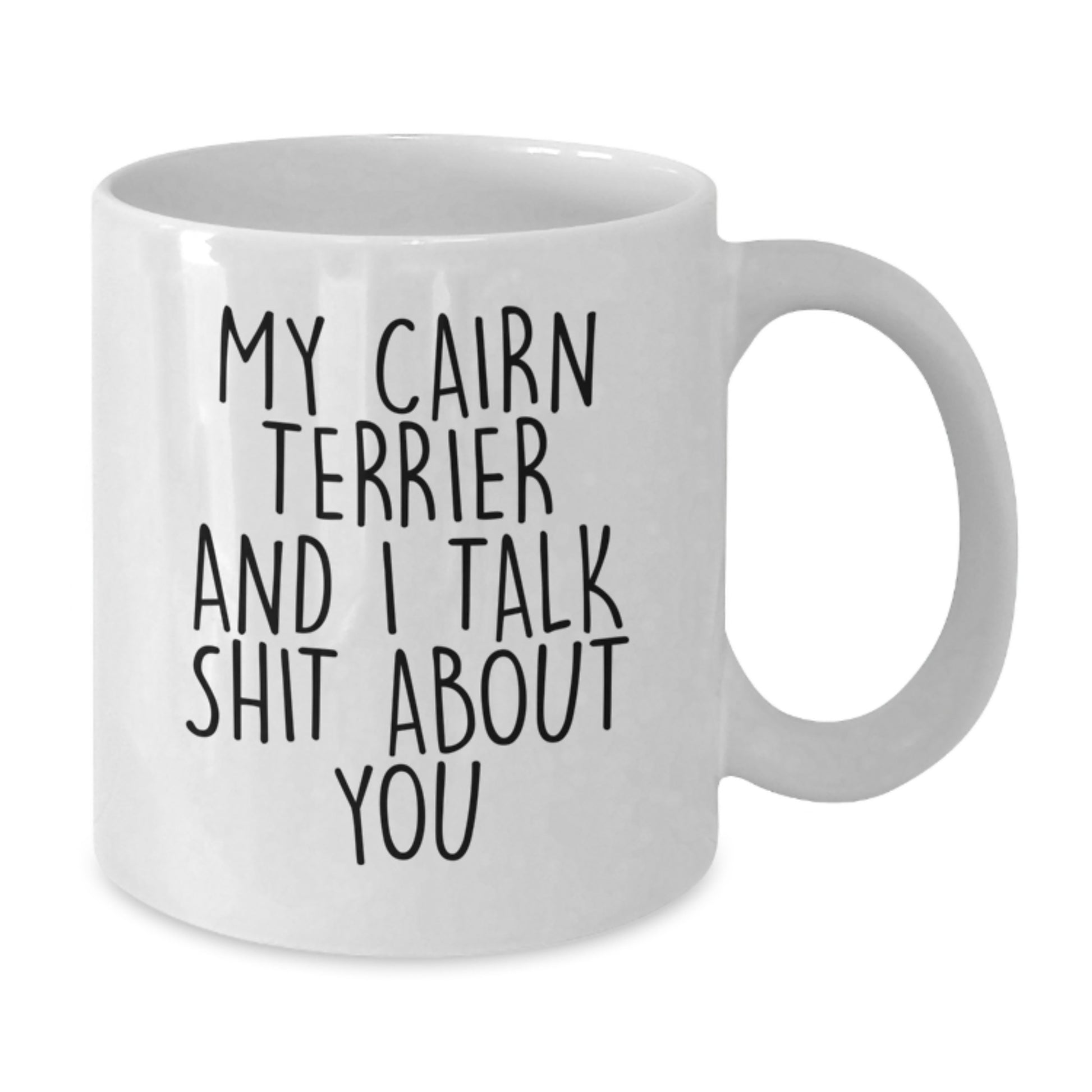 Cute Cairn Terrier Dog White Coffee Mug Gifts from Men to Friends on Valentine's - My Cairn Terrier and I Talk Shit About You - Additional