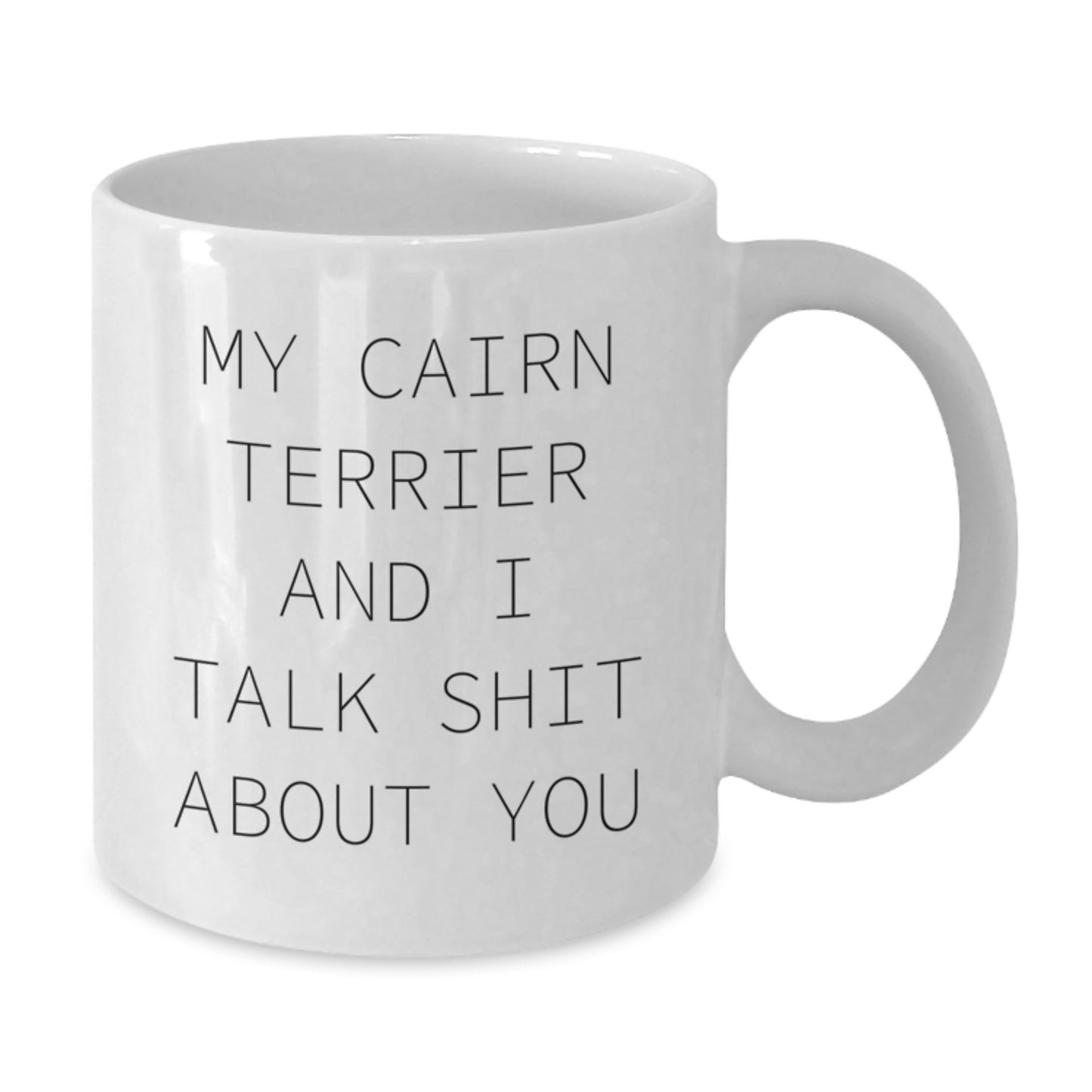 Funny Cairn Terrier Dog Gifts from Men to Friends - My Cairn Terrier And I Talk Shit About You White Coffee Mug for Cairn Terrier Dog Lovers - Valentine's Unique Gifts - Additional