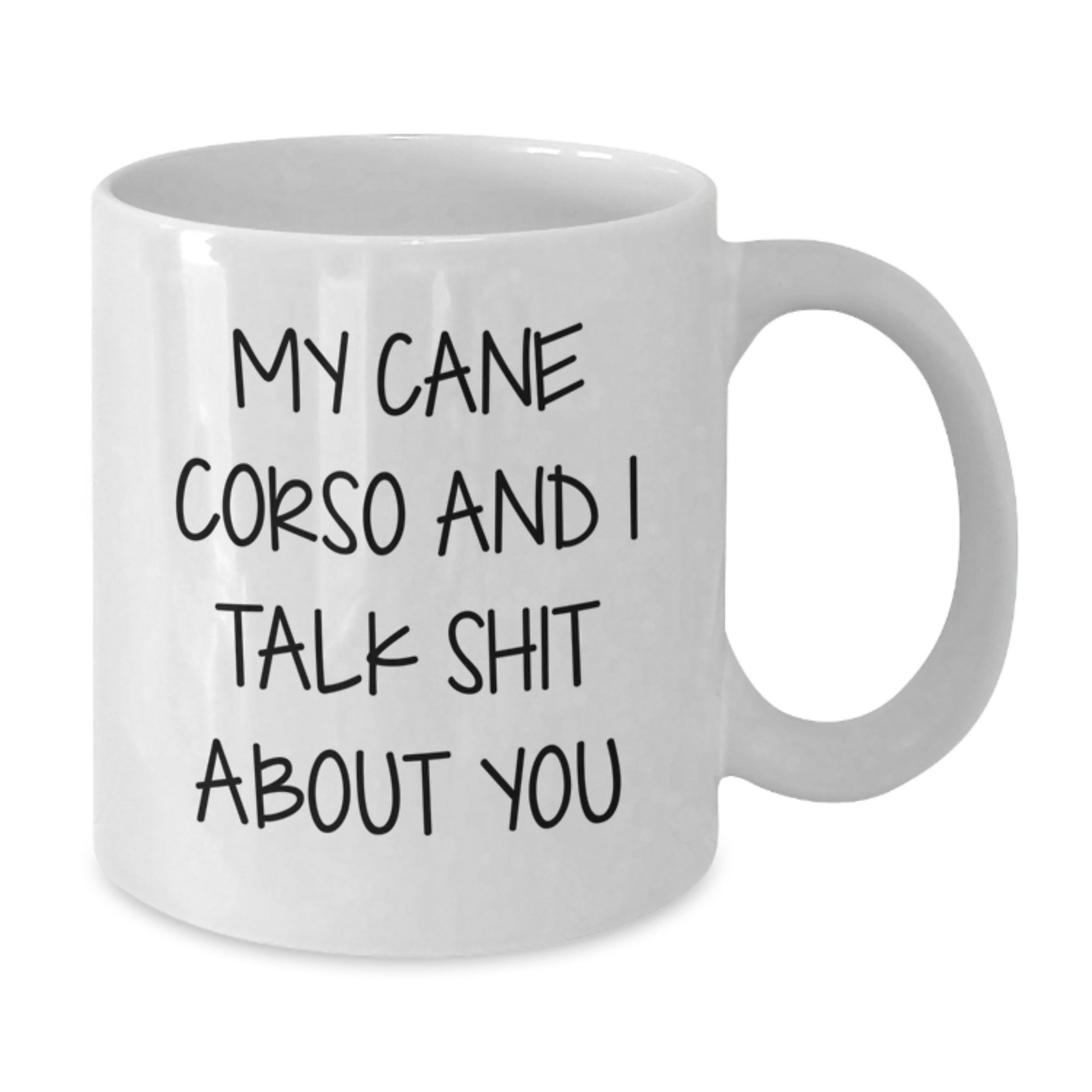 Funny Cane Corso Dog Lover Gifts from Men to Friends for Valentine's Unique Cane Corso Dog Dad White Coffee Mug - 'My Cane Corso And I Talk Shit About You' - Additional