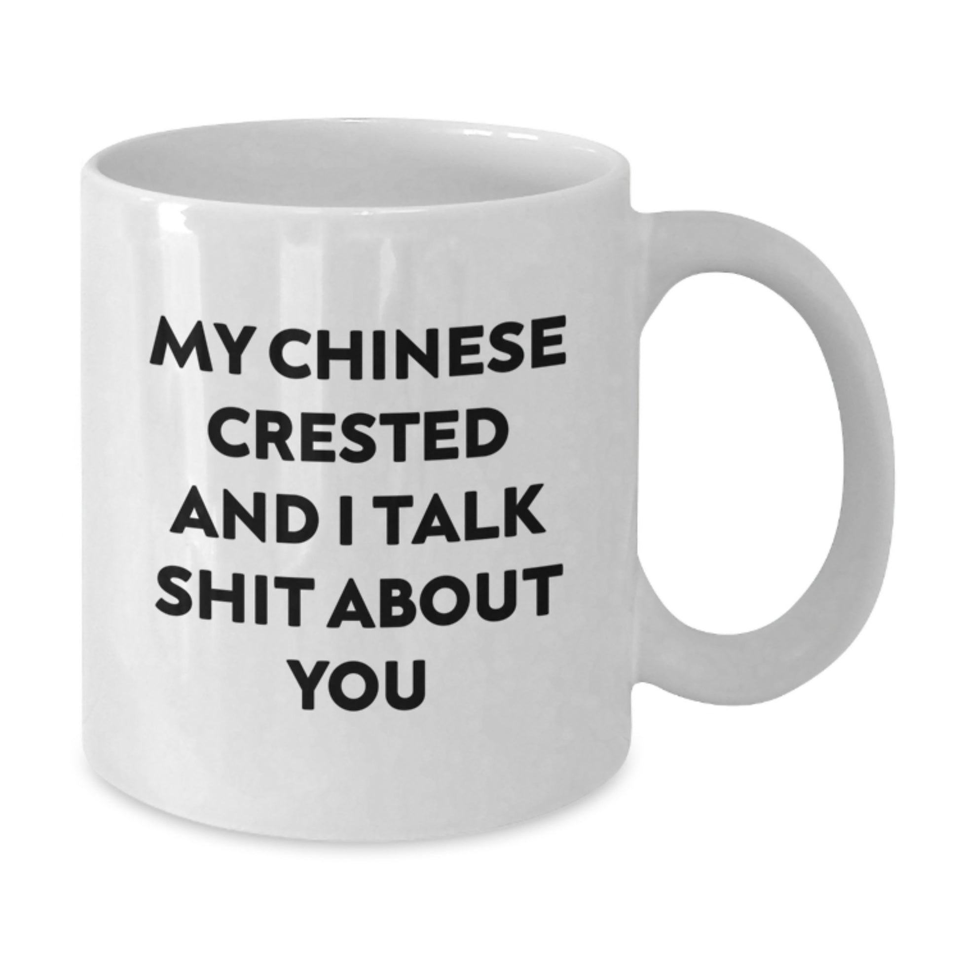 Funny Chinese Crested Dog Gifts for Men from Friends at Christmas Time, White Coffee Mug with 'My Chinese Crested And I Talk Shit About You' Quote - Additional