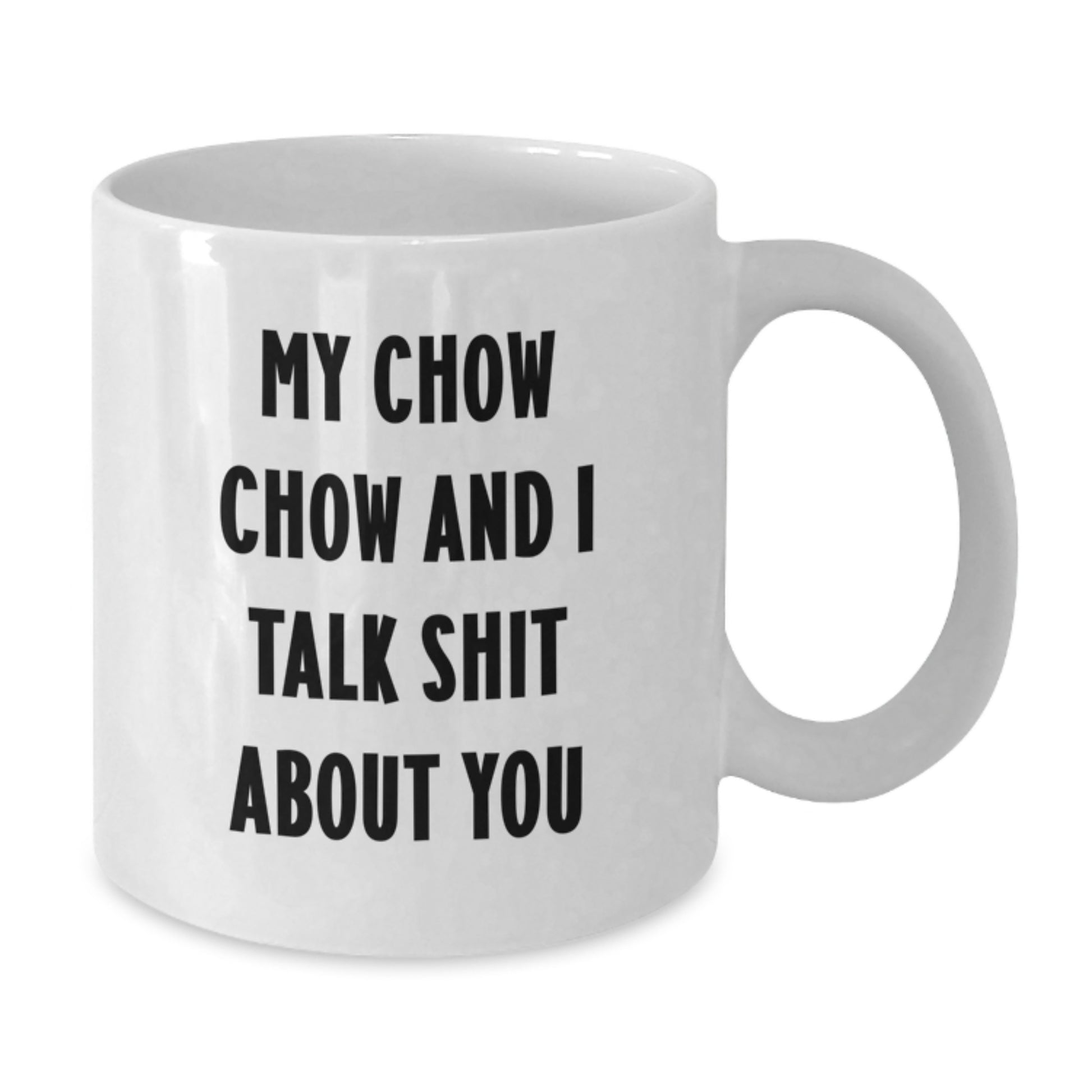 Funny Chow Chow Dog Gifts for Mom on Mother's Day, Mom's White Coffee Mug, 'My Chow Chow And I Talk Shit About You' Quote, Gifts from Family - Additional