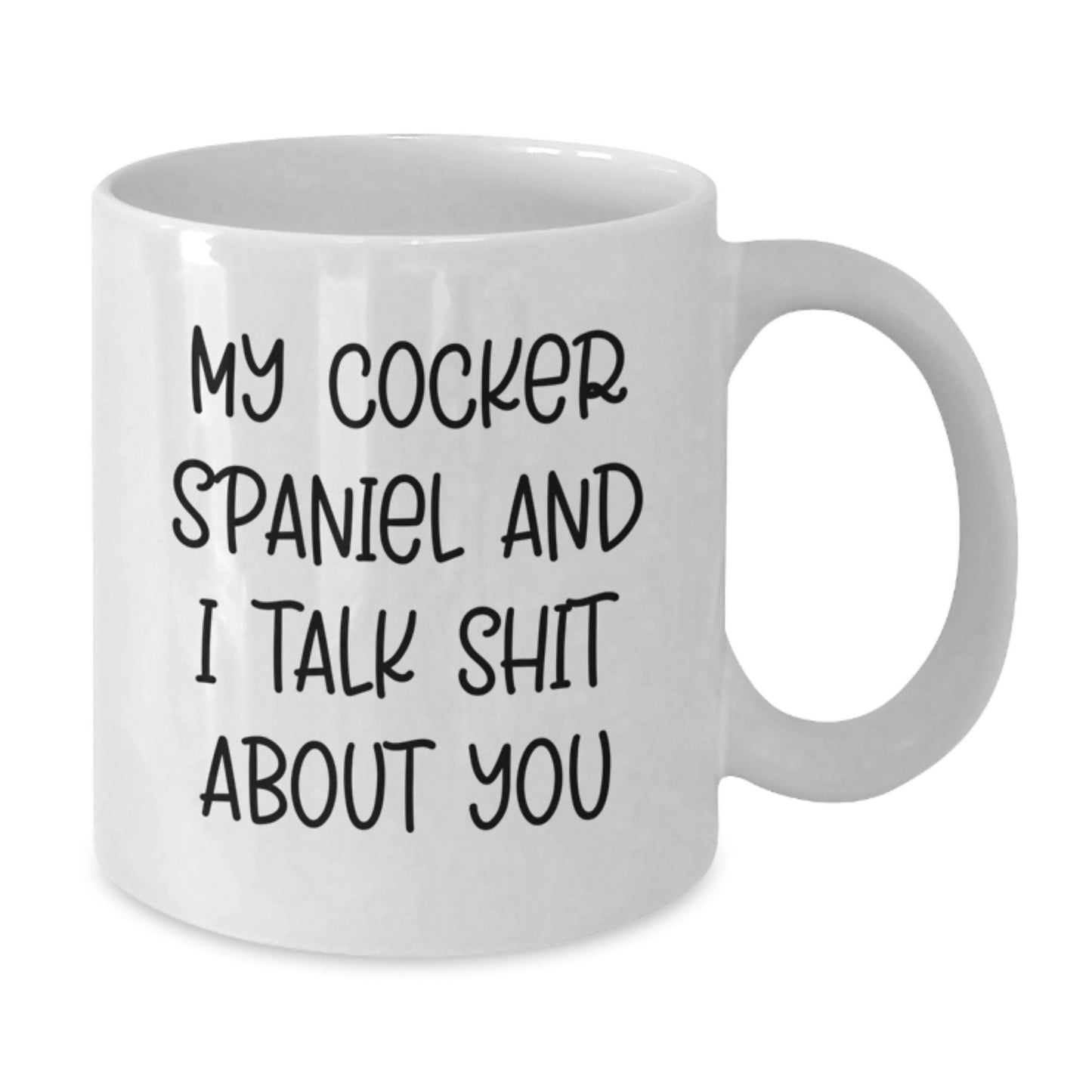 Funny Cocker Spaniel Dog Lover Gifts from Men to Friends - My Cocker Spaniel And I Talk Shit About You - White Coffee Mug for Valentine's - Additional