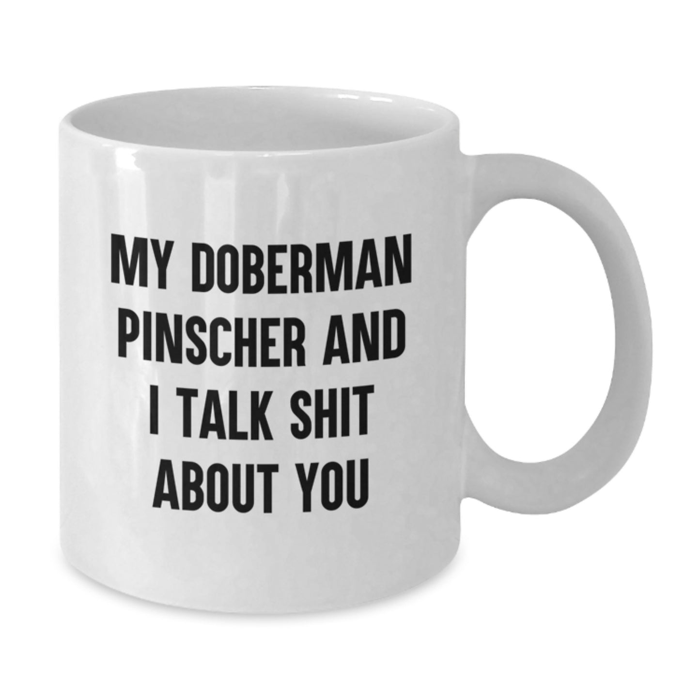 Funny Doberman Pinscher Dog Gifts from Men for Mom's Special Day - White Coffee Mug with 'My Doberman Pinscher And I Talk Shit About You' Quote - Additional