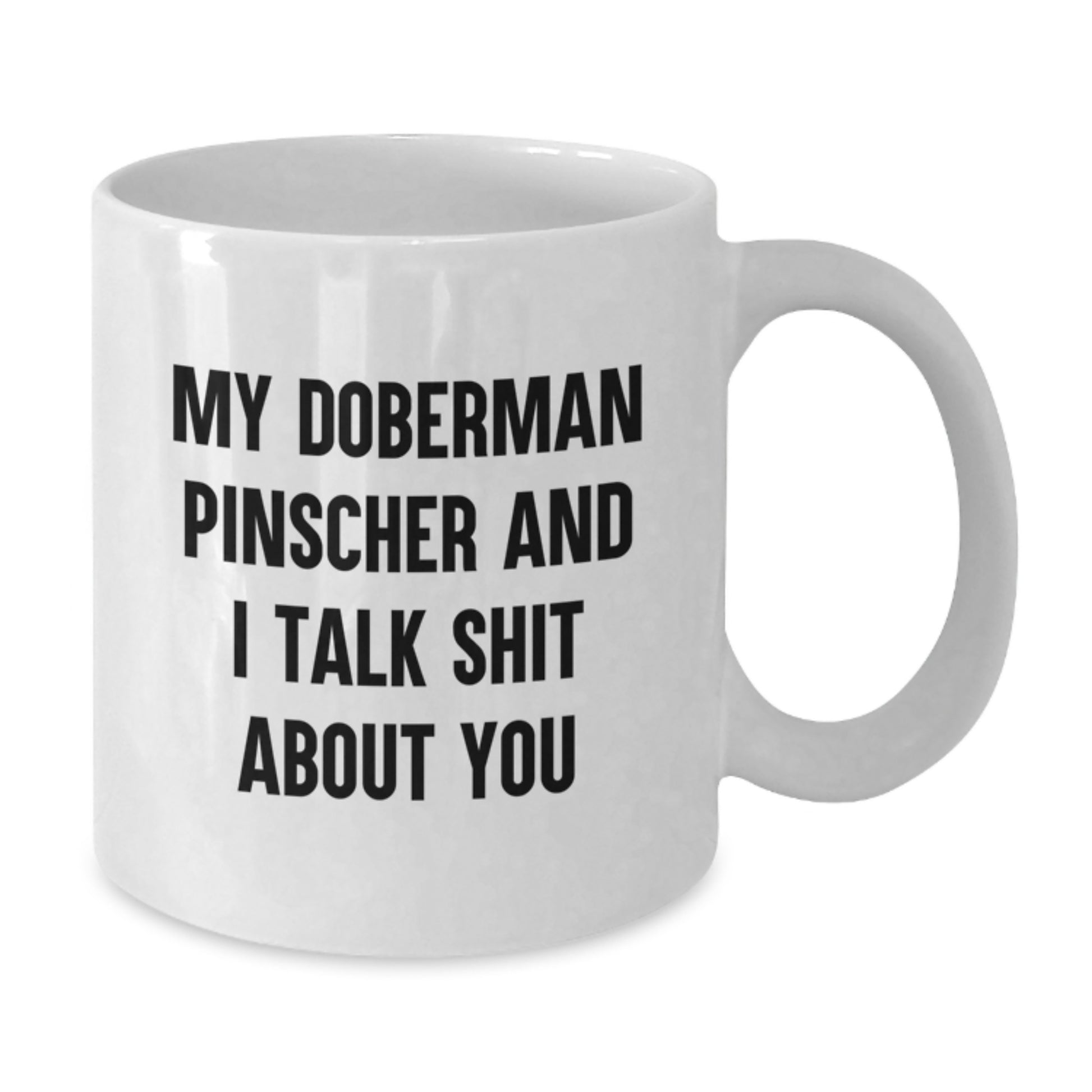Funny Doberman Pinscher Dog Gifts from Men for Mom's Special Day - White Coffee Mug with 'My Doberman Pinscher And I Talk Shit About You' Quote - Additional