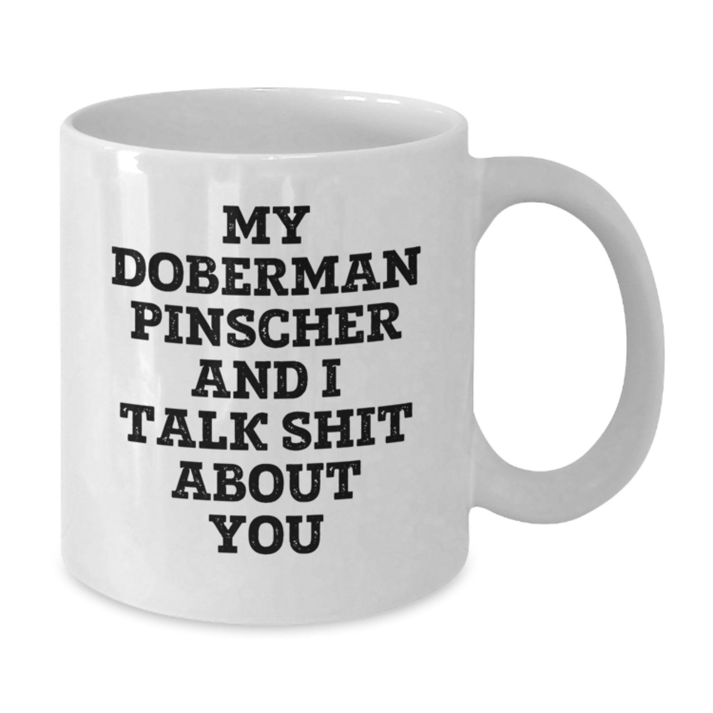 Funny Doberman Pinscher Dog Gifts for Mom - Unique White Coffee Mug from Family - My Doberman Pinscher And I Talk Shit About You - Additional