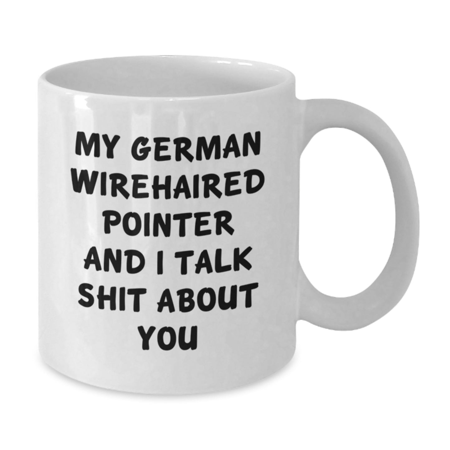Funny German Wirehaired Pointer Dog Gifts for Men Women Friends Family Members - White Coffee Mug with 'My German Wirehaired Pointer And I Talk Shit About You' Quote - Christmas Unique - Additional
