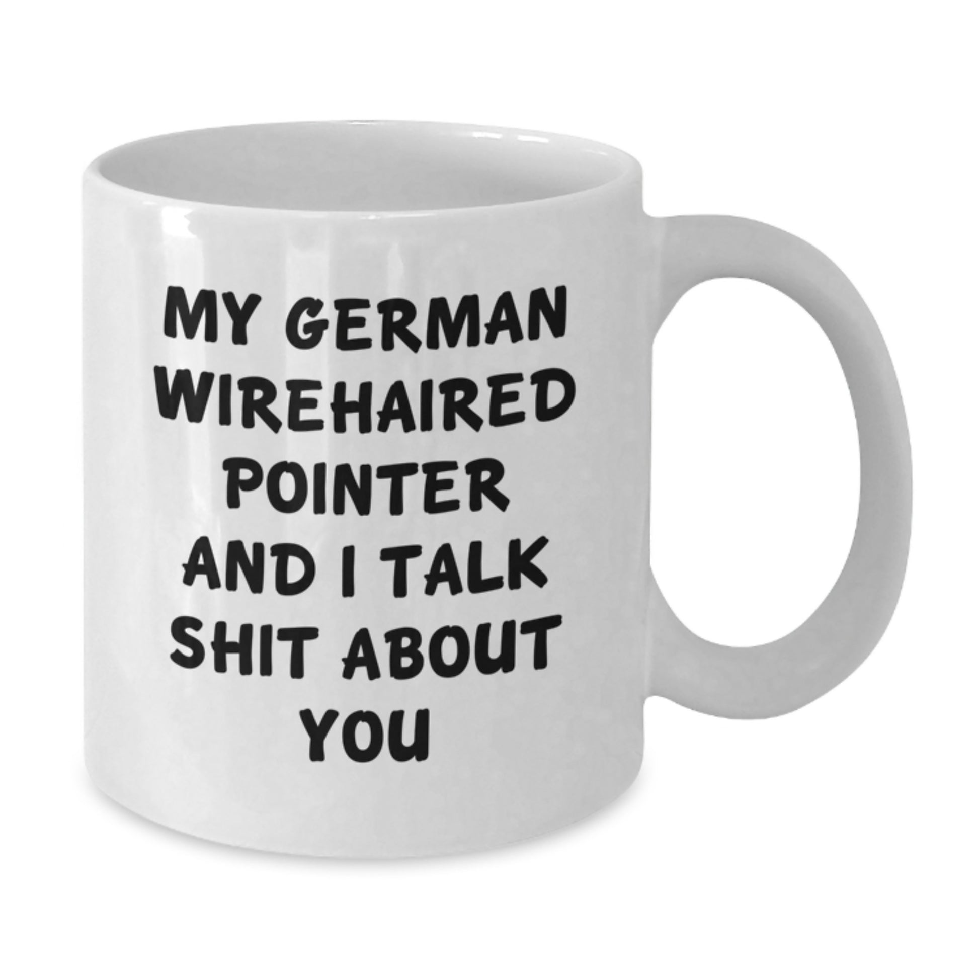 Funny German Wirehaired Pointer Dog Gifts for Men Women Friends Family Members - White Coffee Mug with 'My German Wirehaired Pointer And I Talk Shit About You' Quote - Christmas Unique - Additional