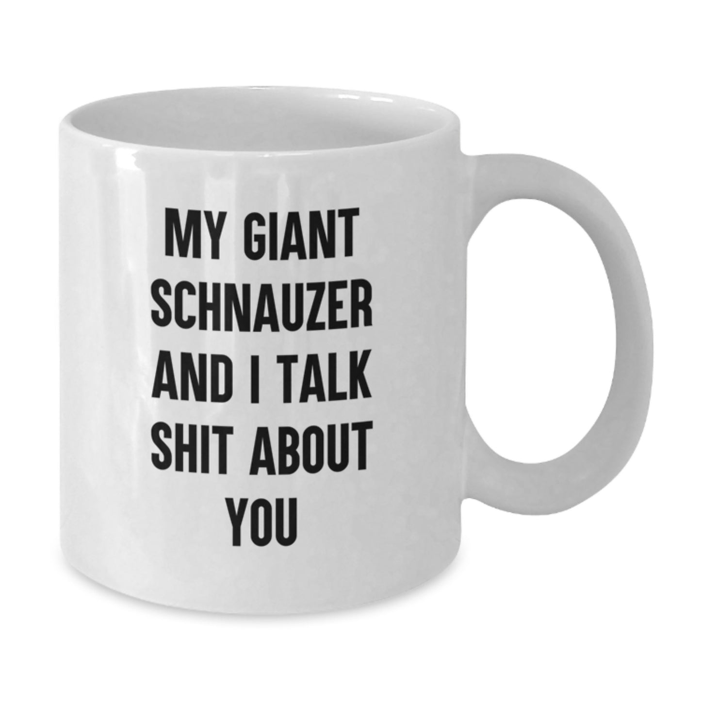 Funny Giant Schnauzer Dog Christmas Unique Gifts for Giant Schnauzer Dog Lovers, White Coffee Mug from Friends, My Giant Schnauzer And I Talk Shit About You - Additional