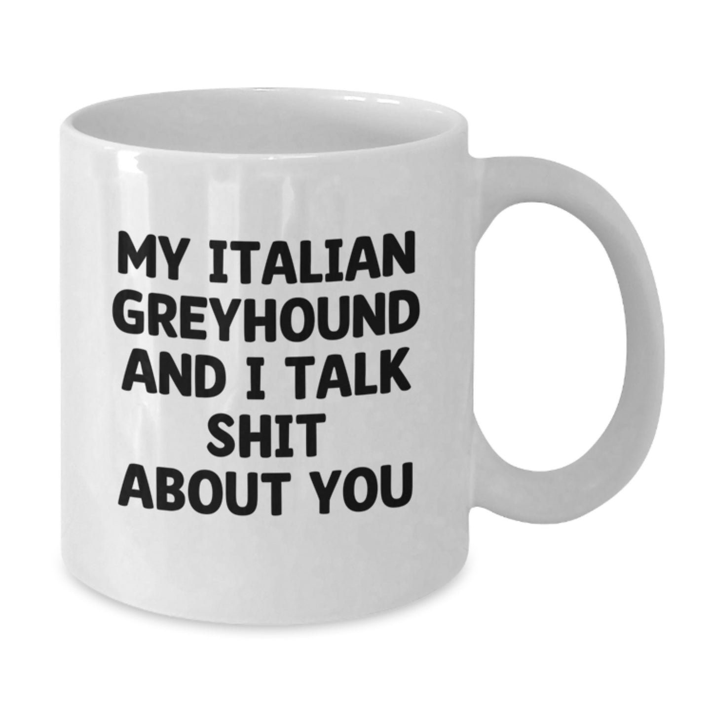 Funny Italian Greyhound Dog Mom Gifts from Men - White Coffee Mug - My Italian Greyhound And I Talk Shit About You, Perfect Unique Mother's Day Ideas for Women, Funny Dog Mom Mug - Additional