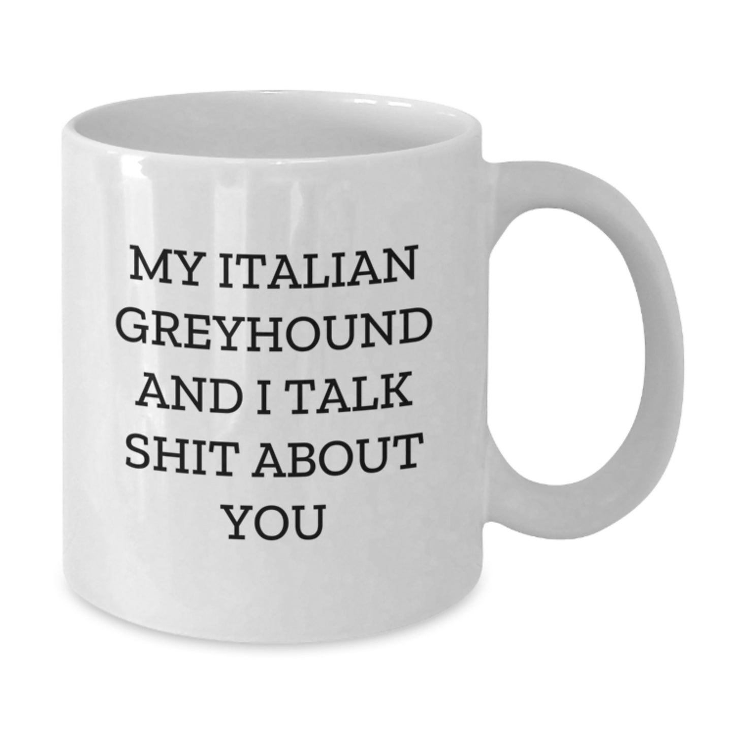 Funny Italian Greyhound Dog Gifts for Mom, Unique White Coffee Mug for Italian Greyhound Dog Lover, My Italian Greyhound And I Talk Shit About You Quote - Additional