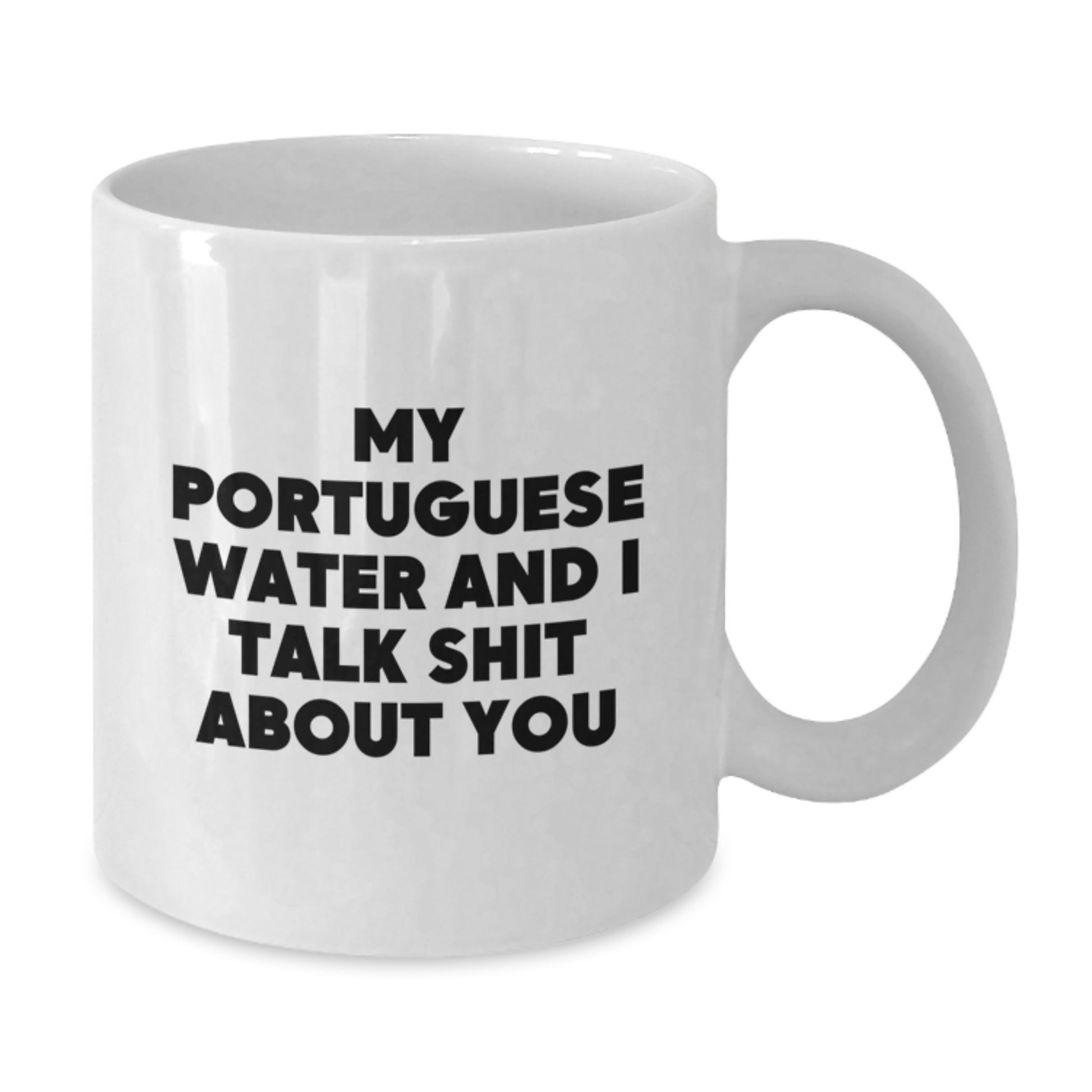 Funny Portuguese Water Dog Gifts from Friends - 'My Portuguese Water And I Talk Shit About You' White Coffee Mug for Birthday - Additional