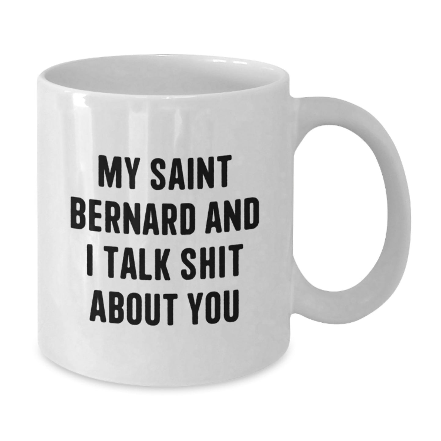 Funny Saint Bernard Dog Lover Gifts, Christmas Unique Mugs for Men Women Friends Family - White Coffee Mug, 'My Saint Bernard And I Talk Shit About You' - Additional