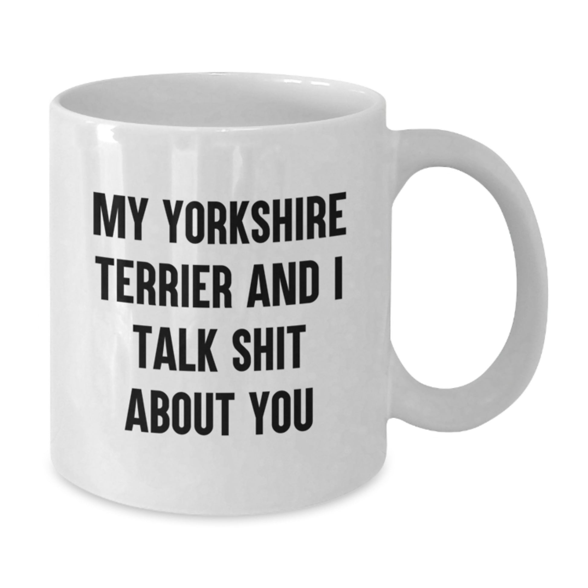 Funny Yorkshire Terrier Dog White Coffee Mug, Gifts from Family to Dad for Father's Day with Quote 'My Yorkshire Terrier And I Talk Shit About You' - Additional
