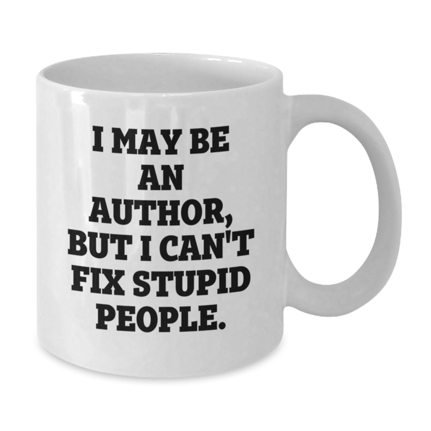 Funny Author Gifts from Friends, Christmas Unique Author Mug Ideas, I May Be An Author But I Cant Fix Stupid People Ceramic White Coffee Mug - Additional