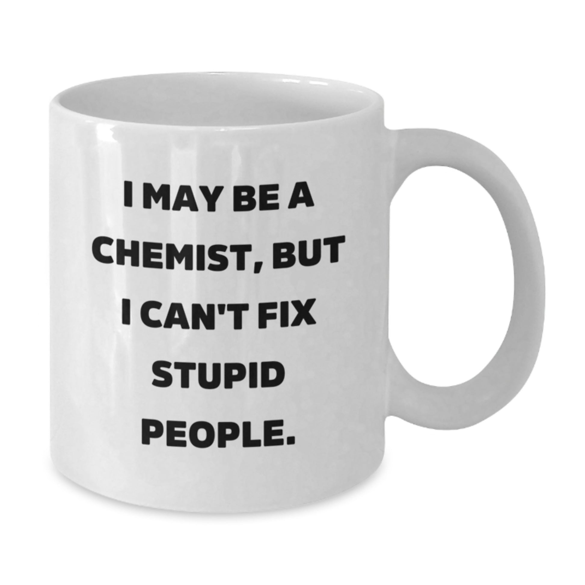 Funny Chemist Graduation White Coffee Mug Gifts from Friends for Men - 'I May Be A Chemist, But I Can't Fix Stupid People', - Additional