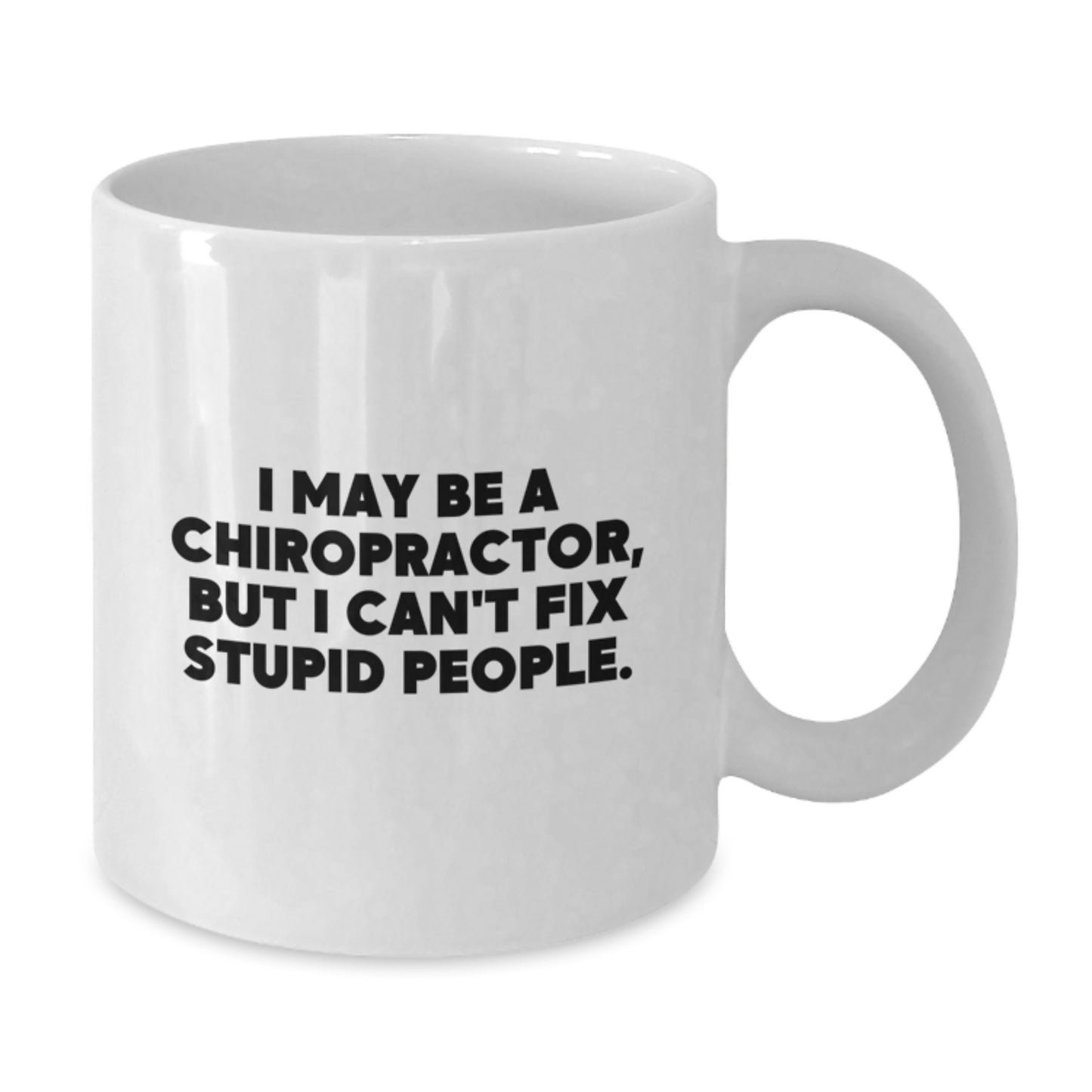 Funny Chiropractor Gifts - I May Be A Chiropractor But I Can't Fix Stupid People White Coffee Mug, Valentine's Unique for Chiropractor, Men, Women, Friends, Coworkers, Family - Additional