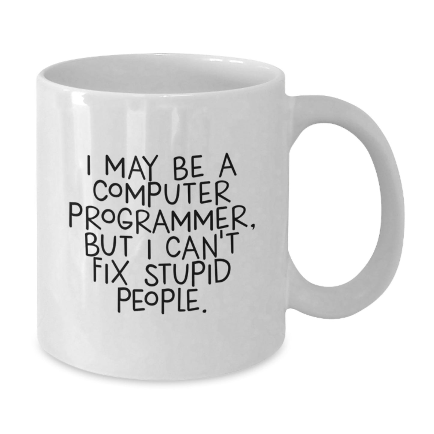 Funny Computer Programmer Gifts for Men from - White Coffee Mug - I May Be A Computer Programmer, But I Can't Fix Stupid People. Christmas Unique Items - Additional