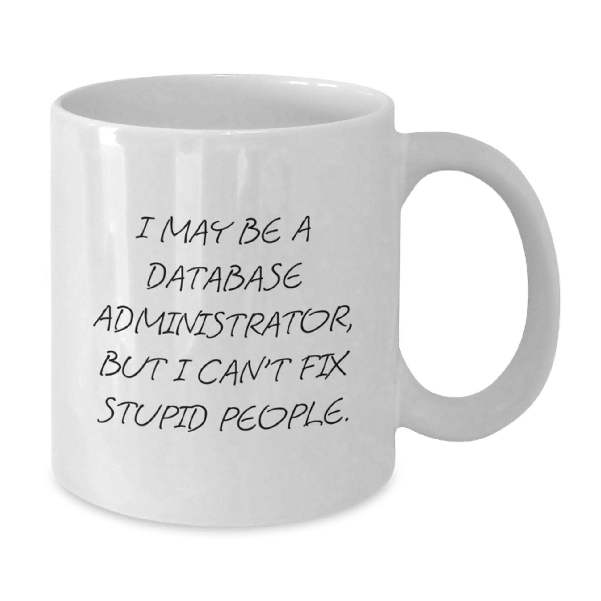 Funny Gift for Database Administrator Friends, Christmas Unique Humorous White Coffee Mugs, 'I May Be A Database Administrator, But I Can't Fix Stupid People', Gifts from Friends to Colleagues - Additional
