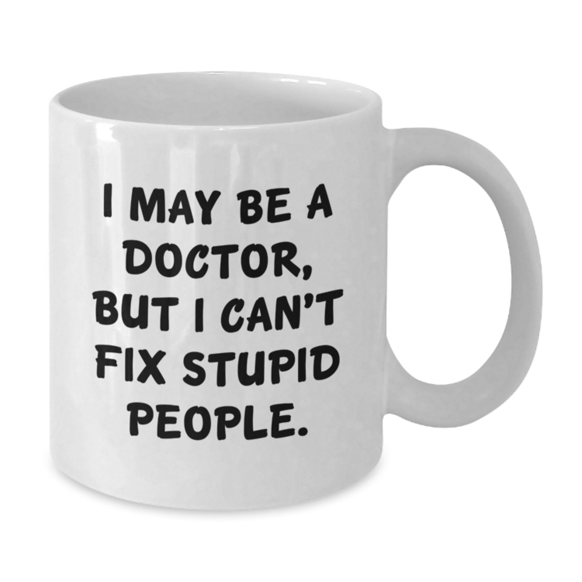 Funny Doctor Gifts, White Coffee Mugs with I May Be A Doctor, But I Can't Fix Stupid People Quote, Unique Birthday Unique Gifts from Friends to Doctors - Additional
