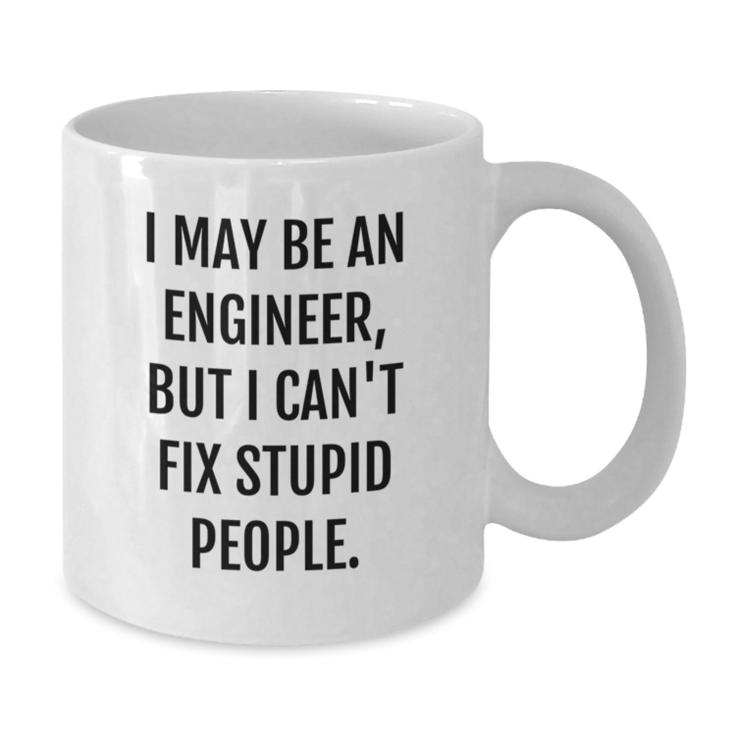 Funny Engineer Gifts from Men, Unique Birthday Unique Gifts for Engineer Friends, White Coffee Mug with I May Be An Engineer But I Cant Fix Stupid People. - Additional