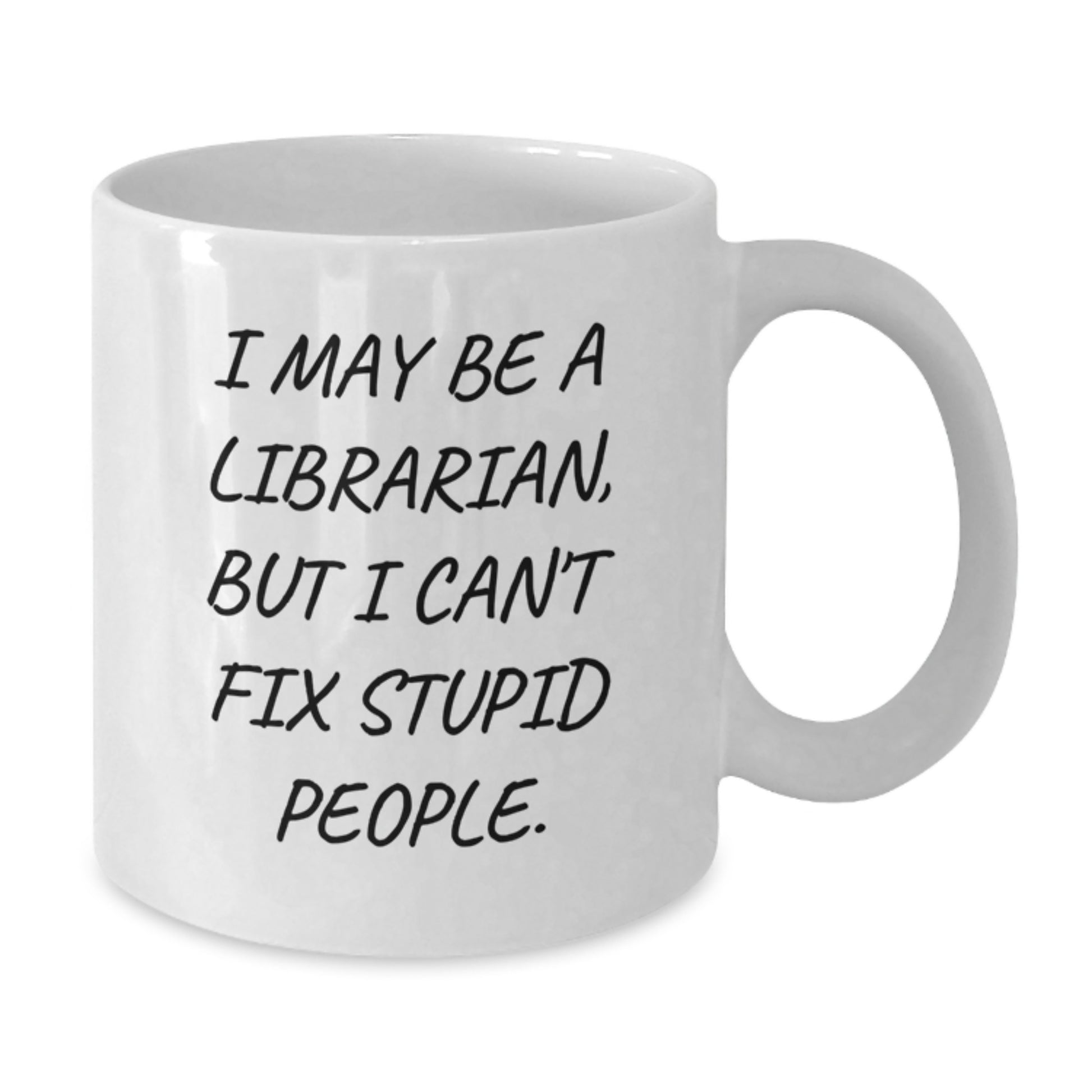 Librarian Humor Gifts from Friends, Funny White Coffee Mug for Librarian, I May Be A Librarian, But I Can't Fix Stupid People. Perfect Graduation Unique Gifts for Librarian Women - Additional