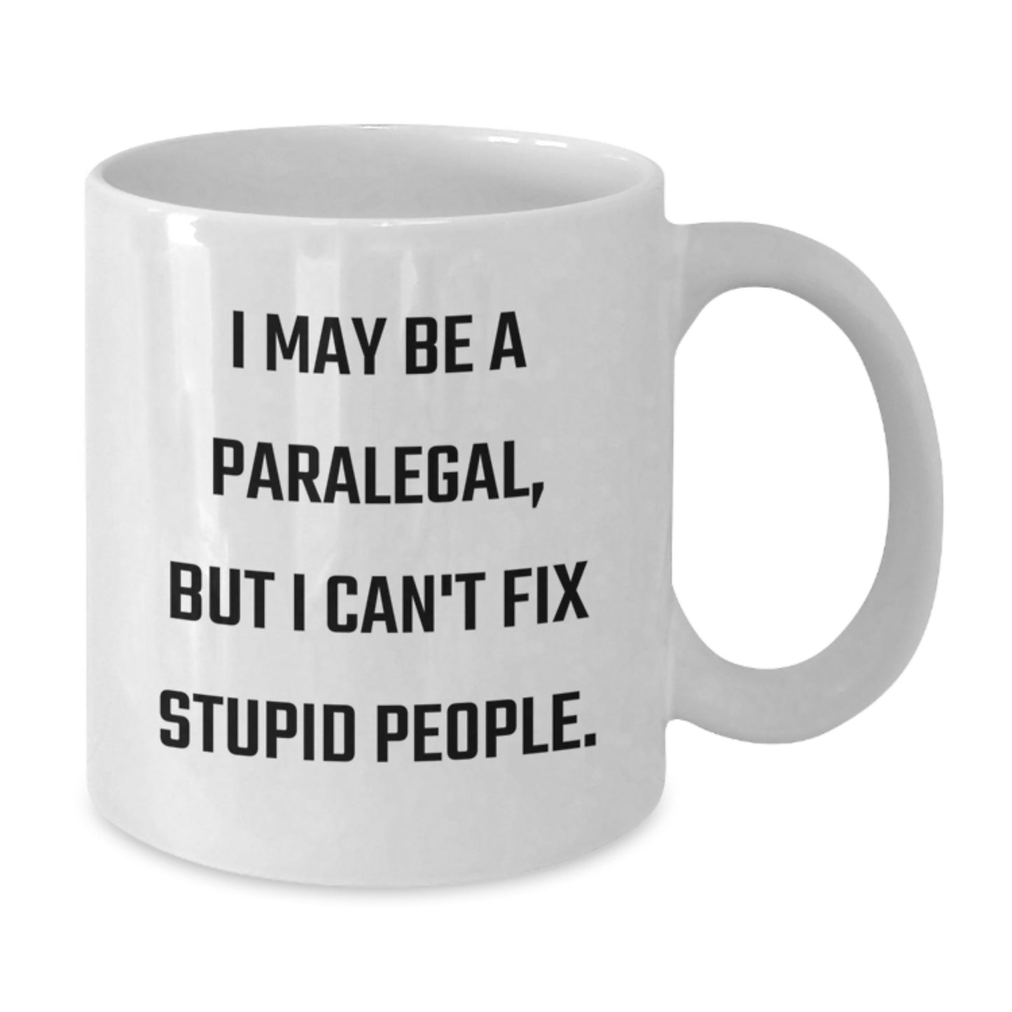 Funny Paralegal Gifts from Dad - White Coffee Mug for Paralegal - I May Be A Paralegal, But I Can't Fix Stupid People, Father's Day Unique Gifts - Additional