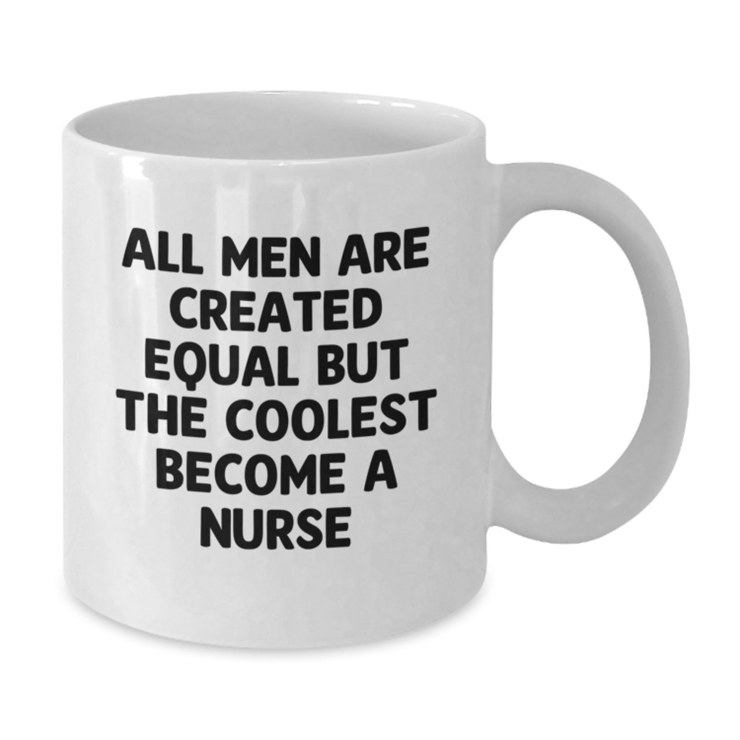Funny Nurse Gifts from Men for Graduation Unique White Coffee Mugs, All Men Are Created Equal But The Coolest Become A Nurse Quote - Additional