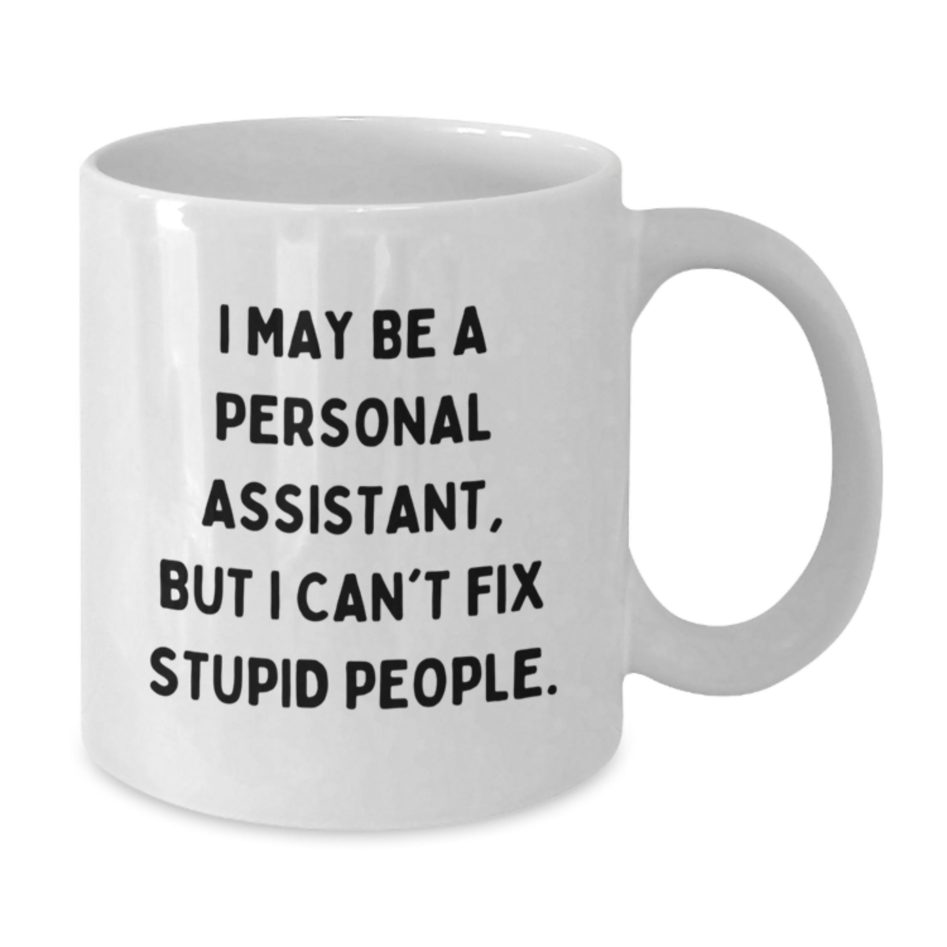 Funny Personal Assistant Gifts White Coffee Mug 'I May Be A Personal Assistant, But I Can't Fix Stupid People' from Mom to Dad for Father's Day - Additional