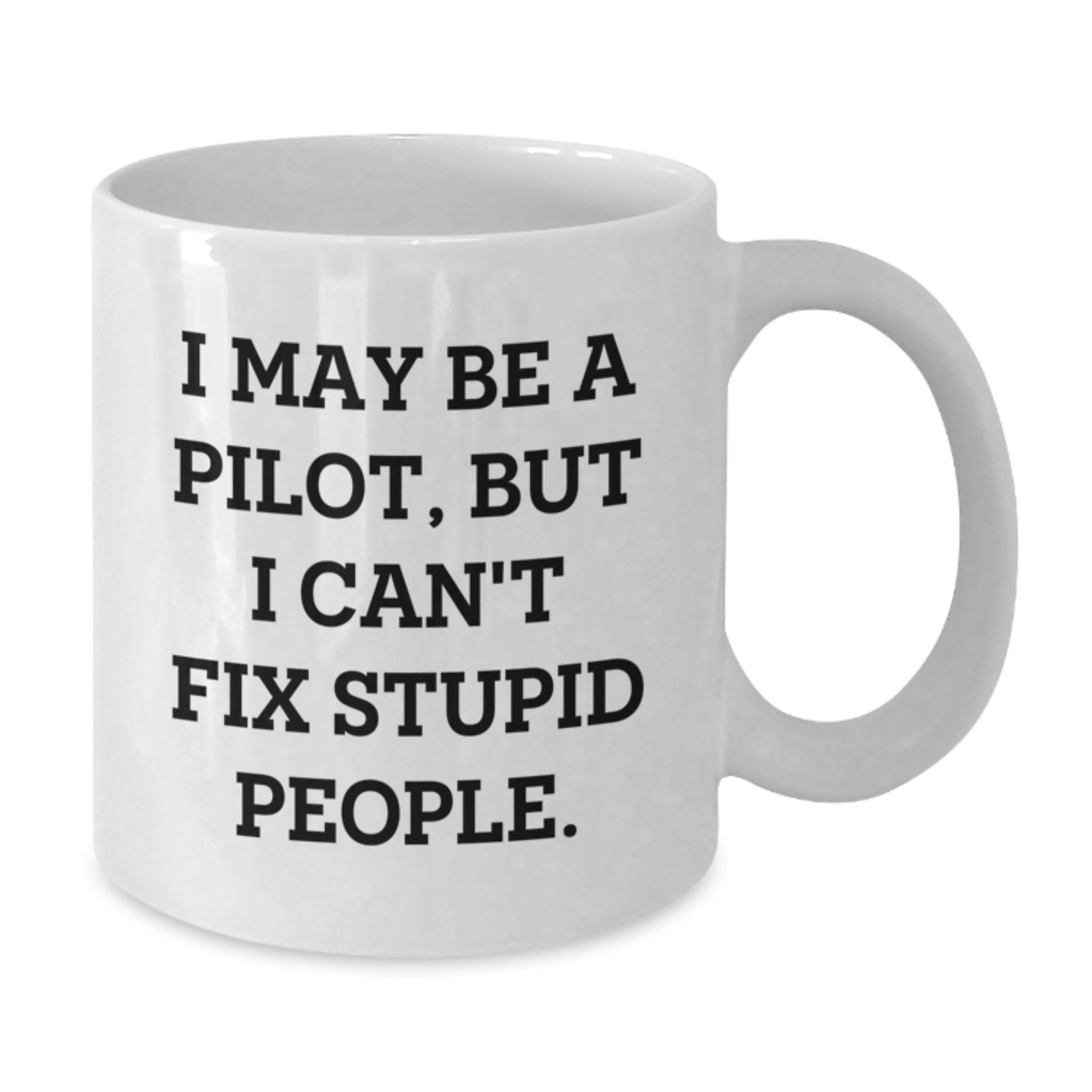 Funny Pilot Gifts from Men to Wife on Mother's Day, Cute White Coffee Mug with I May Be A Pilot But I Can't Fix Stupid People Quote for Pilot Friends - Additional