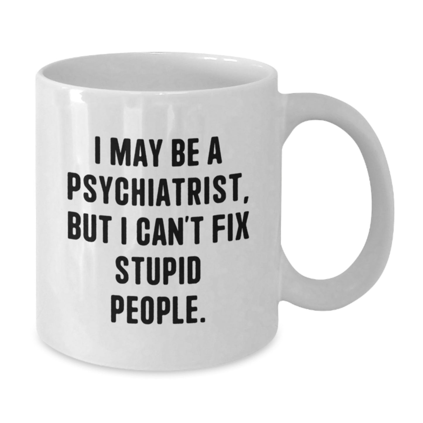 Gifts from Men, Women, Friends, or Coworkers - Funny Psychiatrist White Coffee Mug for Mother's Day Unique Gifts - Additional