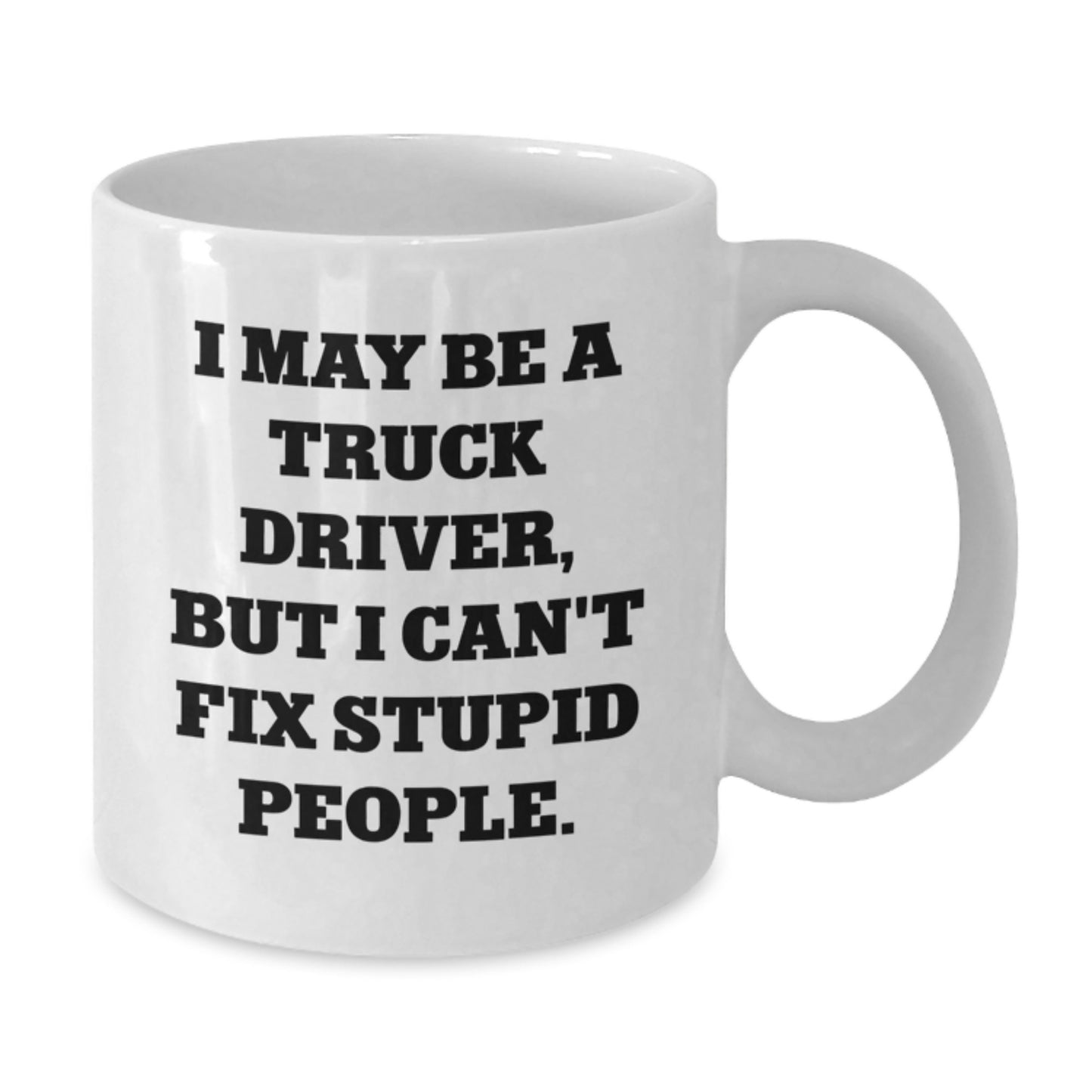 Truck Driver Humor Gifts from Family to Graduating Men - I May Be A Truck Driver, Funny White Coffee Mug, Gifts for Truckers, Men's Unique Gifts - Additional