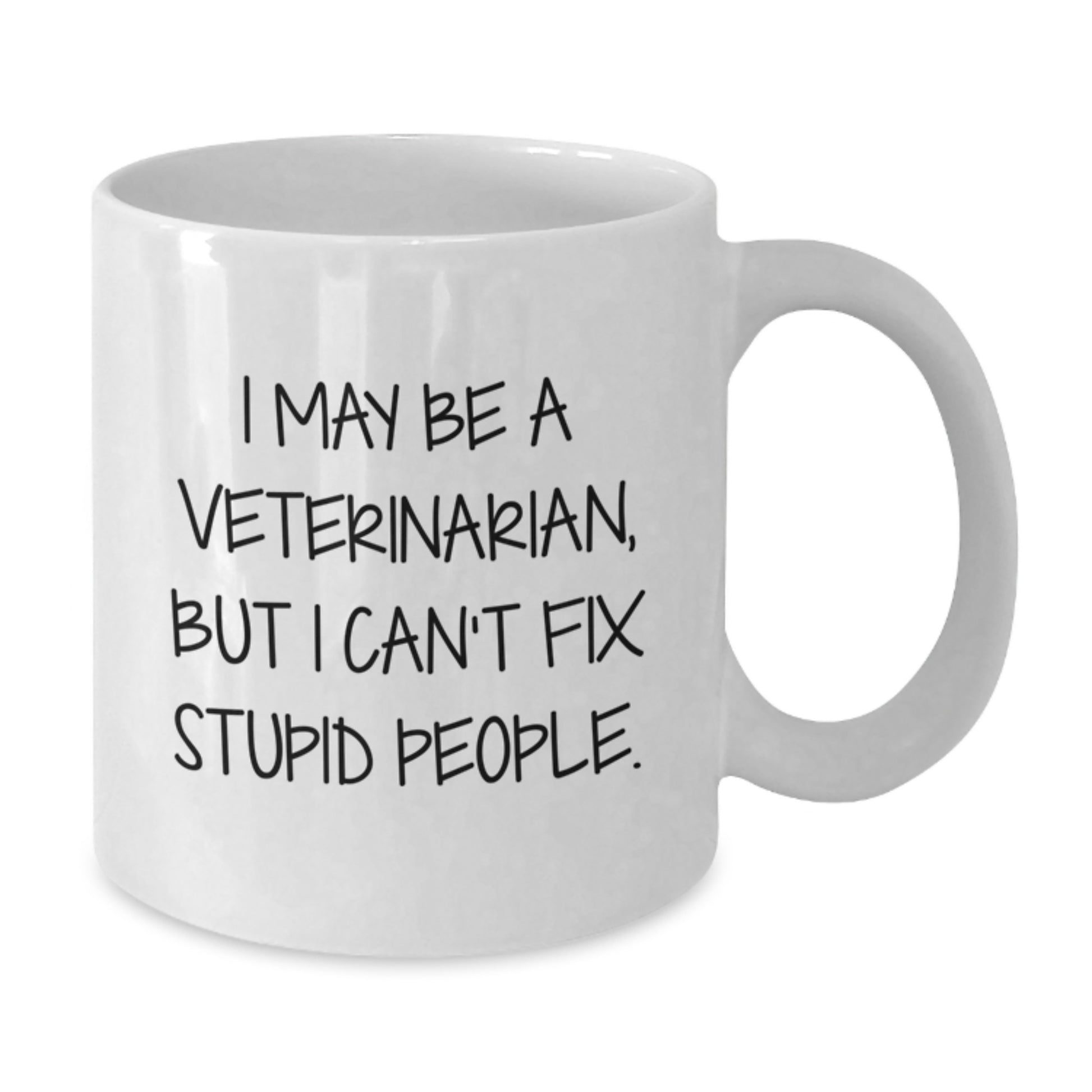 Funny Veterinarian White Coffee Mug Gifts from Friends for Valentine's - 'I May Be A Veterinarian, But I Can't Fix Stupid People' White Ceramic Mug - Additional