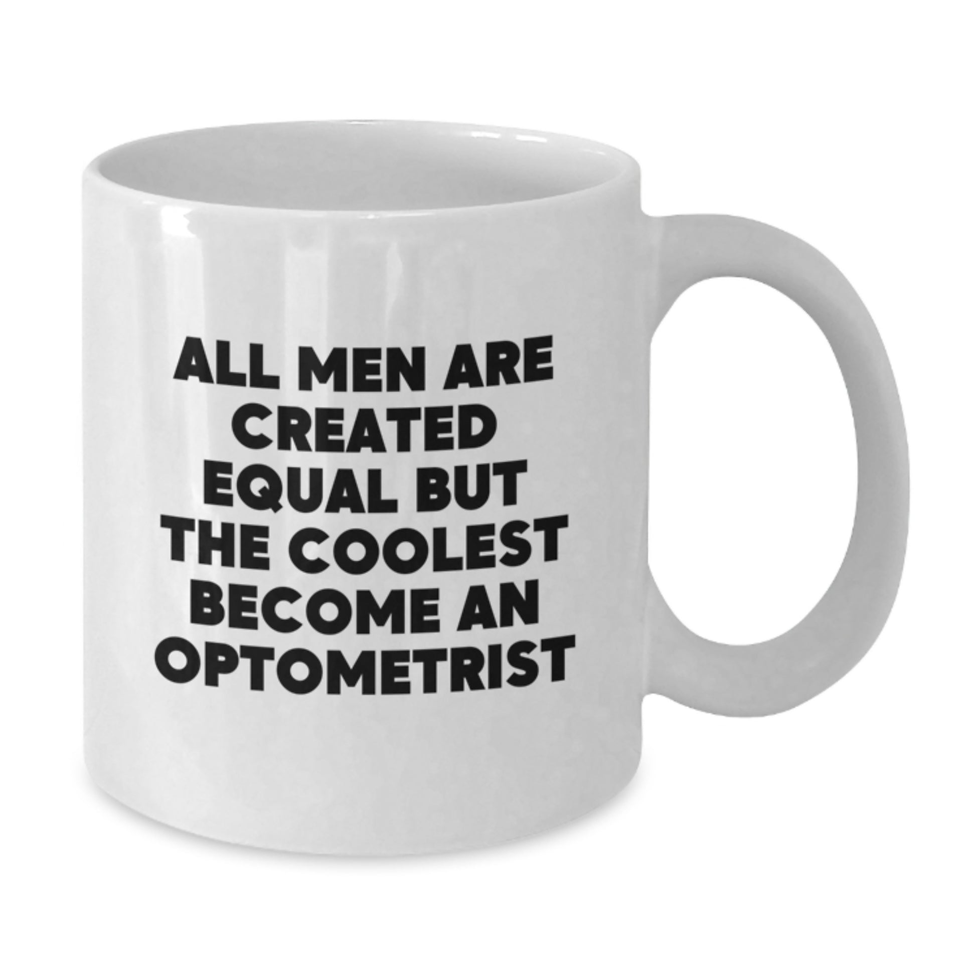 Funny Optometrist Gifts from Men for Valentine's Unique White Coffee Mug - All Men Are Created Equal But The Coolest Become An Optometrist - Additional