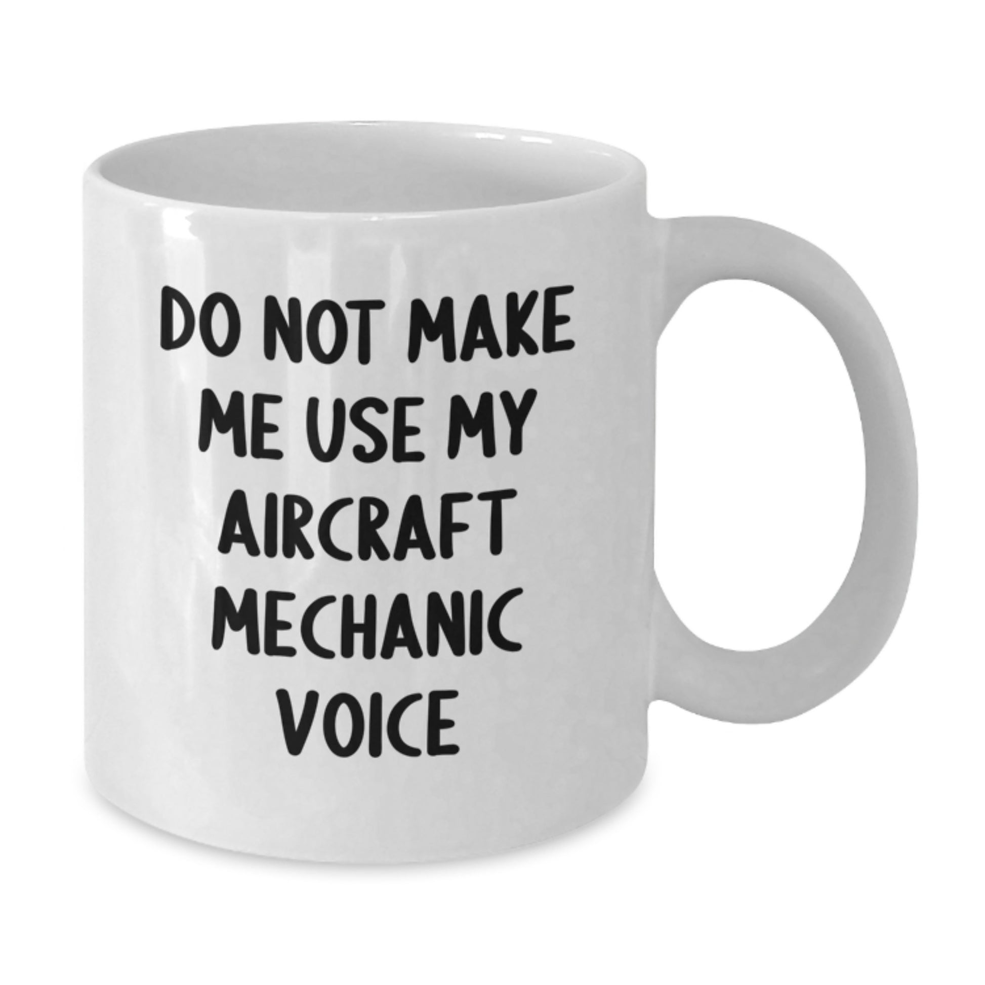 Funny Aircraft Mechanic Gifts from Friends, Unique Graduation Unique Gifts for Men, White Coffee Mug with Do Not Make Me Use My Aircraft Mechanic Voice Quote - Additional