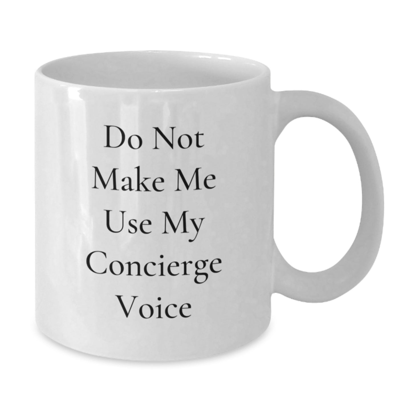 Funny Concierge White Coffee Mug Gifts from Men to Friends on Valentine's - Do Not Make Me Use My Concierge Voice - Additional
