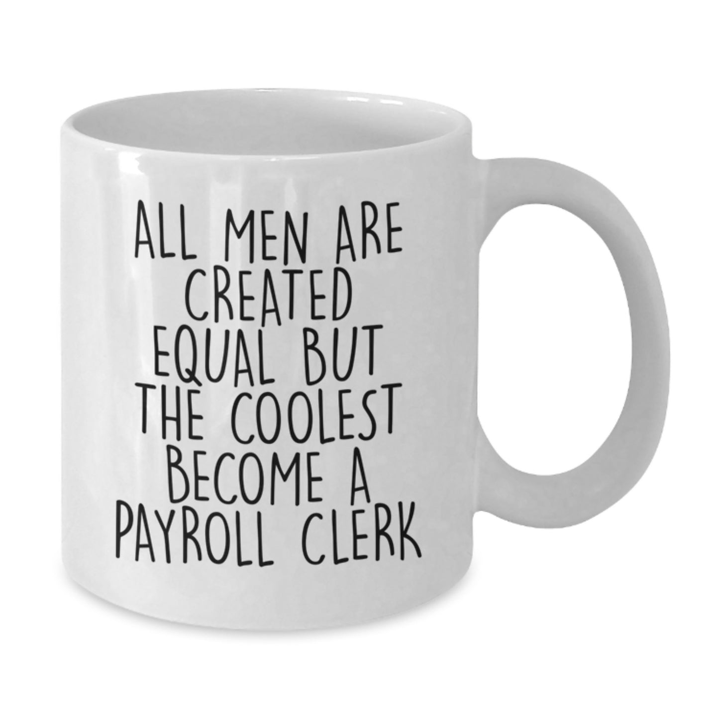 Funny Payroll Clerk Gifts for Men, White Coffee Mug, All Men Are Created Equal But The Coolest Become A Payroll Clerk - Unique Father's Day Unique Gifts from Family - Additional