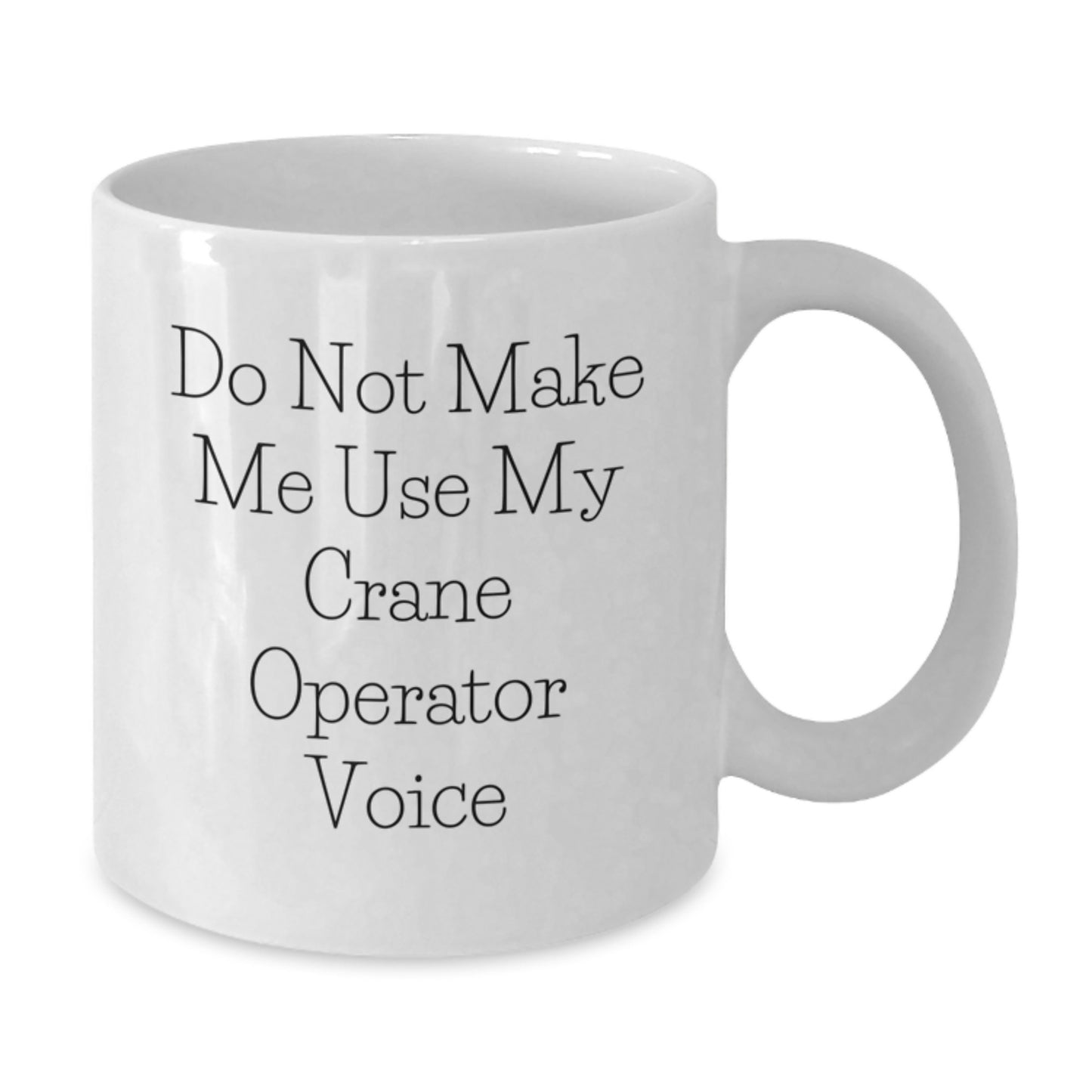 Funny Crane Operator Gifts for Men - Do Not Make Me Use My Crane Operator Voice White Coffee Mug, Ideal Gifts from Friends, Unique Christmas Memorable Presents - Additional