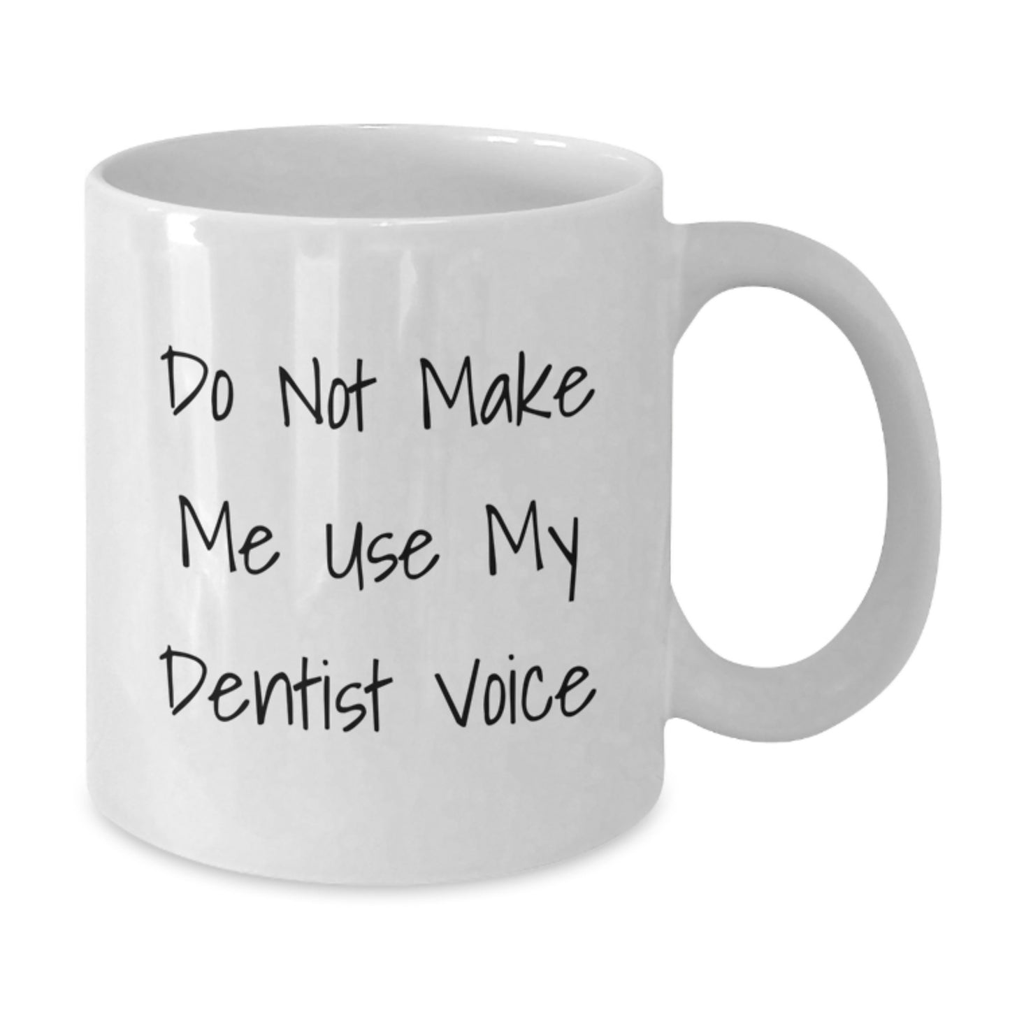 Funny Gifts from Men, Do Not Make Me Use My Dentist Voice, White Coffee Mug for Dentist on Mother's Day - Additional
