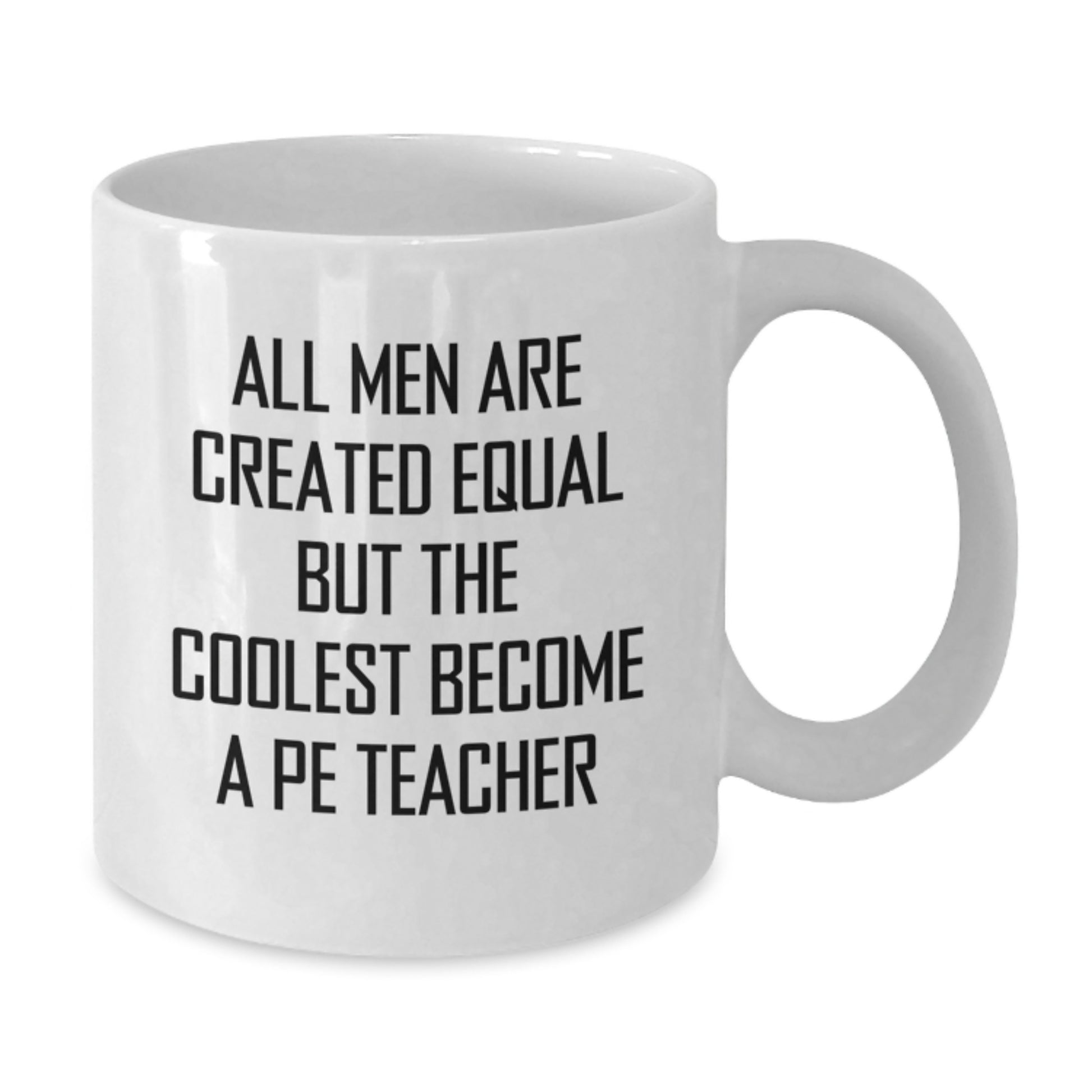 Funny PE Teacher White Coffee Mug Gifts from Men, Unique Gifts for PE Teacher on Mother's Day, All Men Are Created Equal But The Coolest Become A PE Teacher - Additional