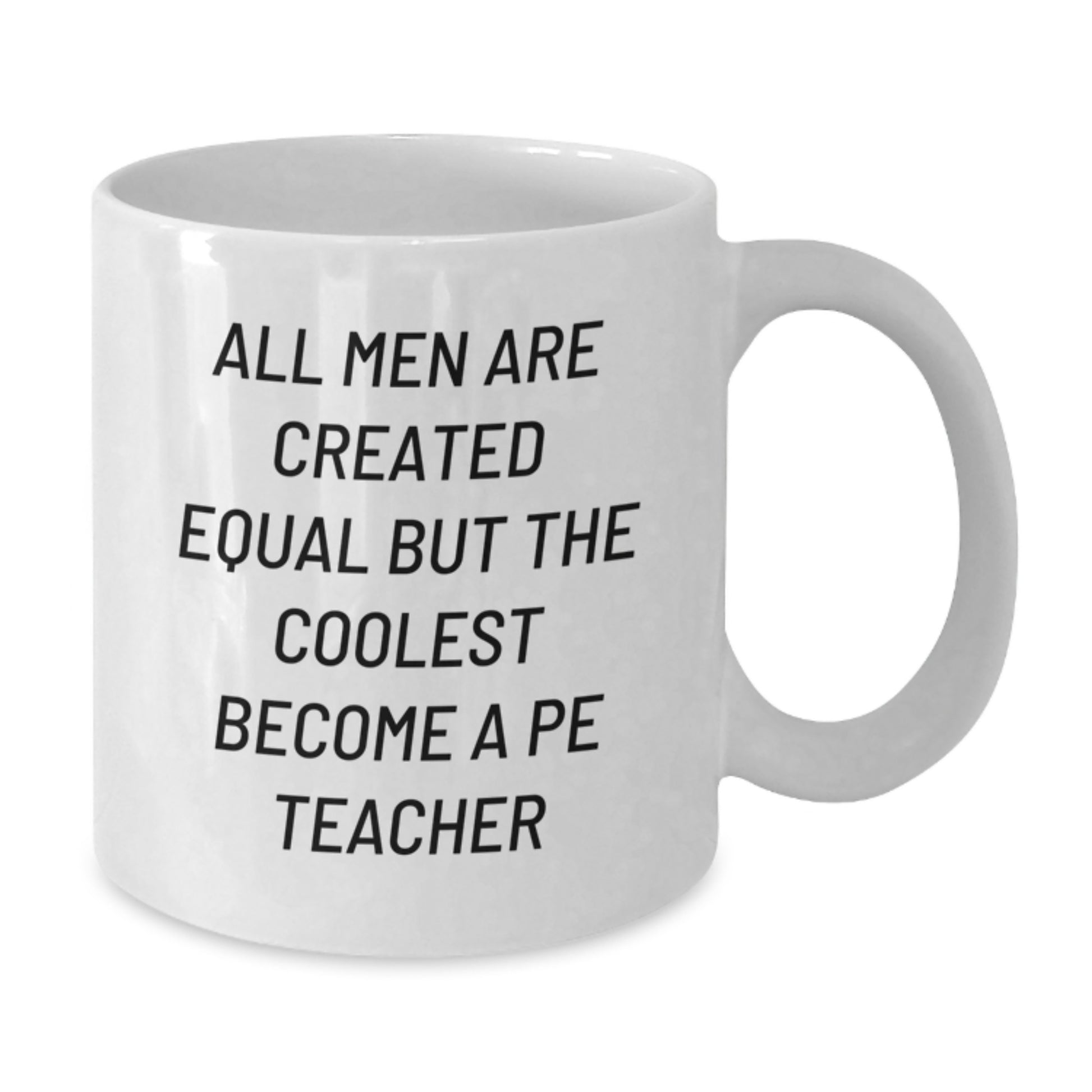 Funny PE Teacher Gifts from Men - All Men Are Created Equal But The Coolest Become A PE Teacher, Unique White Coffee Mug for PE Teacher, Mother's Day Unique Gifts for PE Teacher - Additional