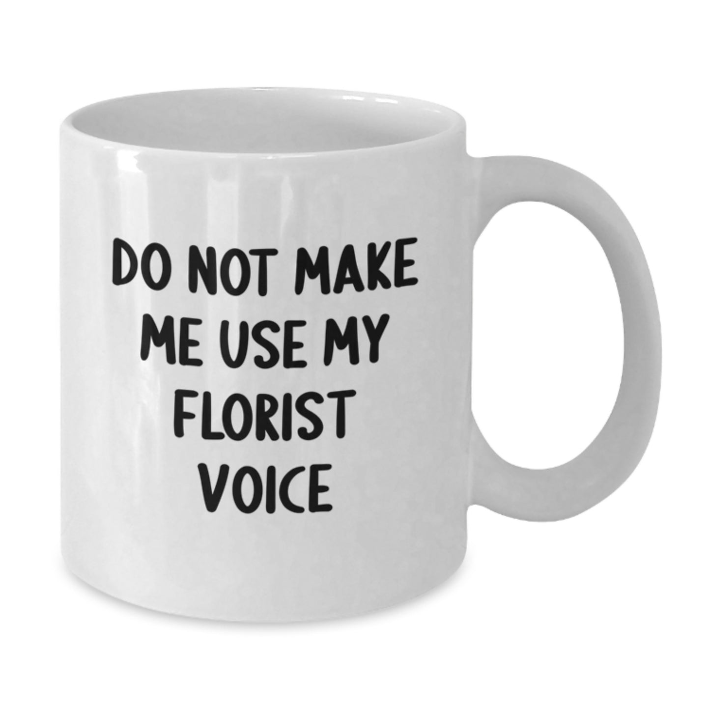 Funny Florist Gifts for Birthday, White Coffee Mug - Don't Make Me Use My Florist Voice, Gift from Florist Friends - Additional