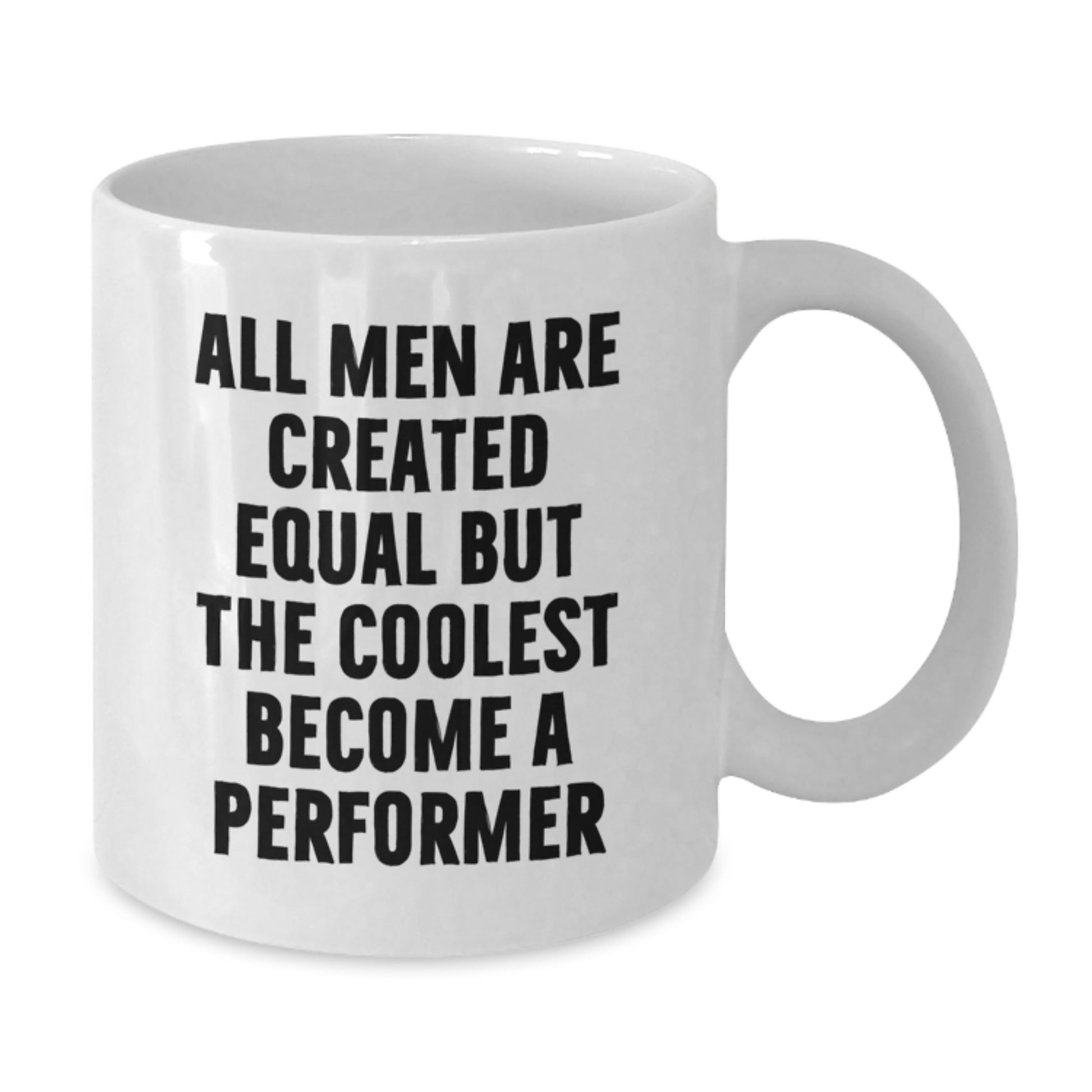 Funny Performer Gifts from Men for Birthday Unique White Coffee Mugs, All Men Are Created Equal But The Coolest Become A Performer, Inspirational Quote - Additional