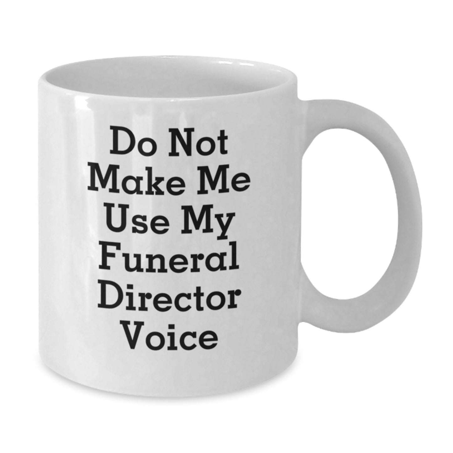Funny Gifts from Men to Funeral Director Friends Unique White Coffee Mugs Do Not Make Me Use My Funeral Director Voice on Valentine's - Additional