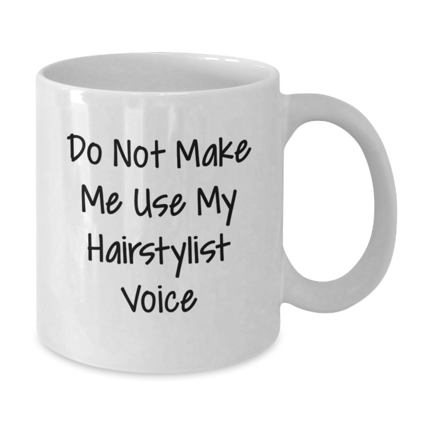 Funny Hairstylist Gifts from Women, White Coffee Mug for Hairstylist on Valentine's Unique Gifts - Do Not Make Me Use My Hairstylist Voice - Additional