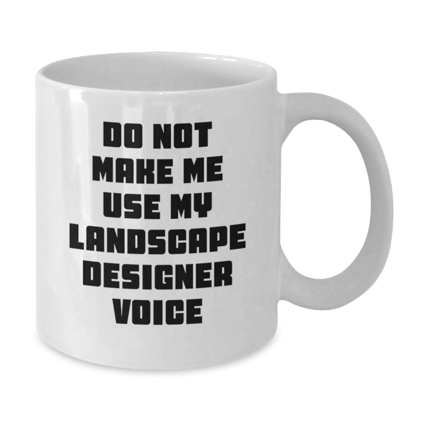 Funny Landscape Designer Gifts from Friends, Unique White Coffee Mug for Graduation, 'Do Not Make Me Use My Landscape Designer Voice', 11oz or 15oz Ceramic Mug - Additional