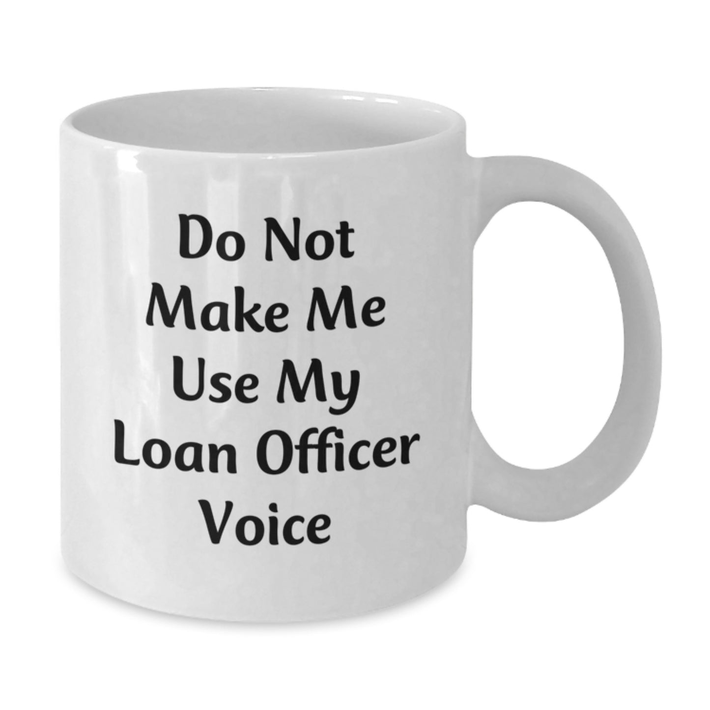 Funny Loan Officer Gifts from Friends for Graduation Unique White Coffee Mugs - Do Not Make Me Use My Loan Officer Voice - Additional