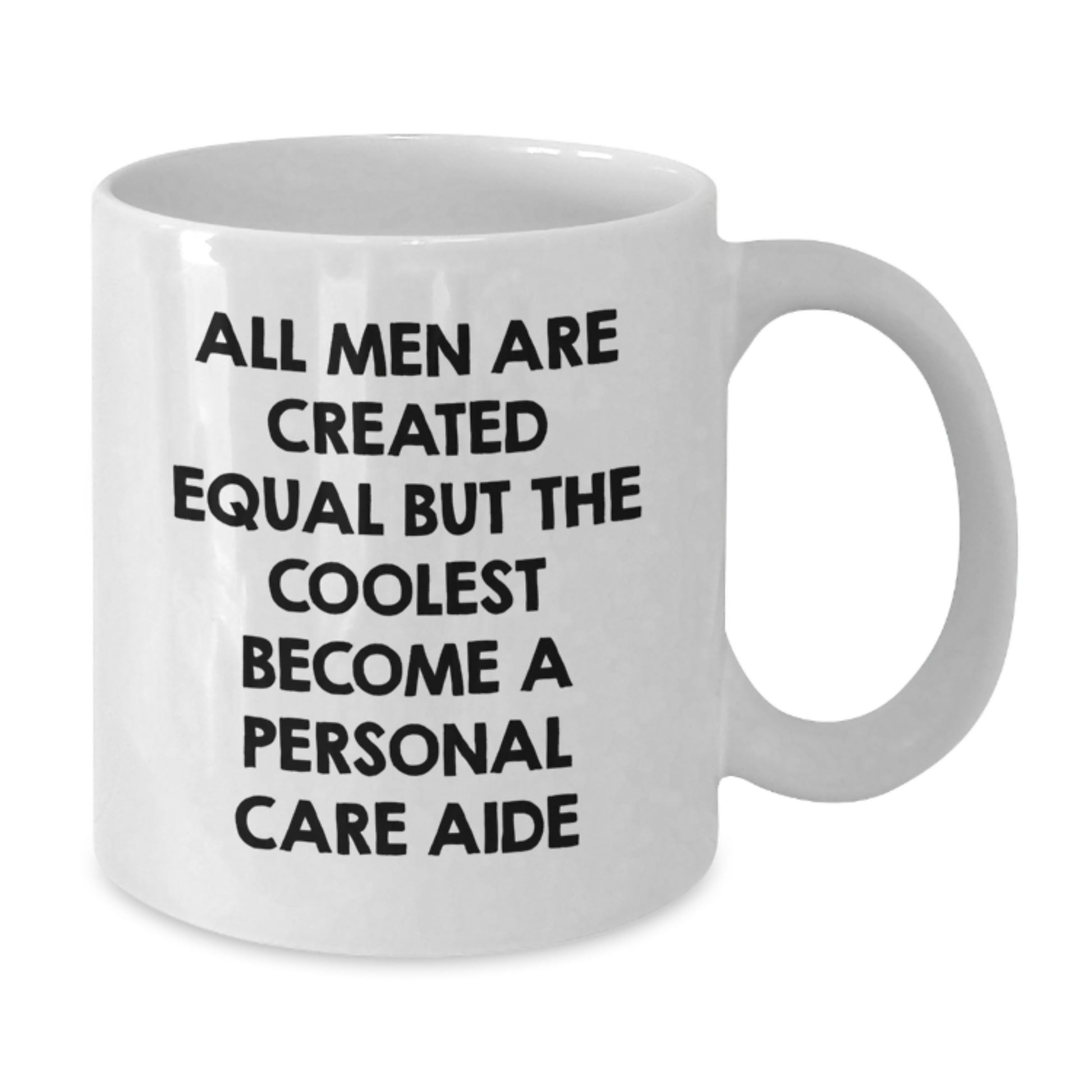 Funny Personal Care Aide Valentine's White Coffee Mug Gifts from Men - 'All Men Are Created Equal But The Coolest Become A Personal Care Aide' - Additional