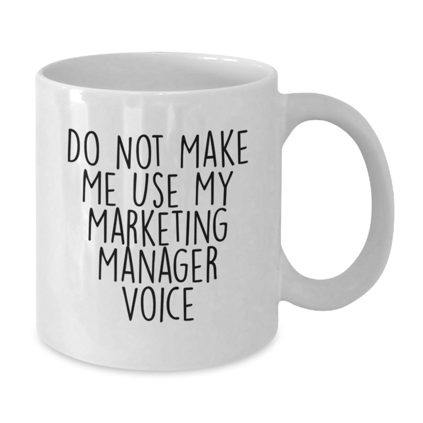 Funny Gifts for Marketing Manager - White Coffee Mug - 'Do Not Make Me Use My Marketing Manager Voice' Graduation Unique Gifts - Additional