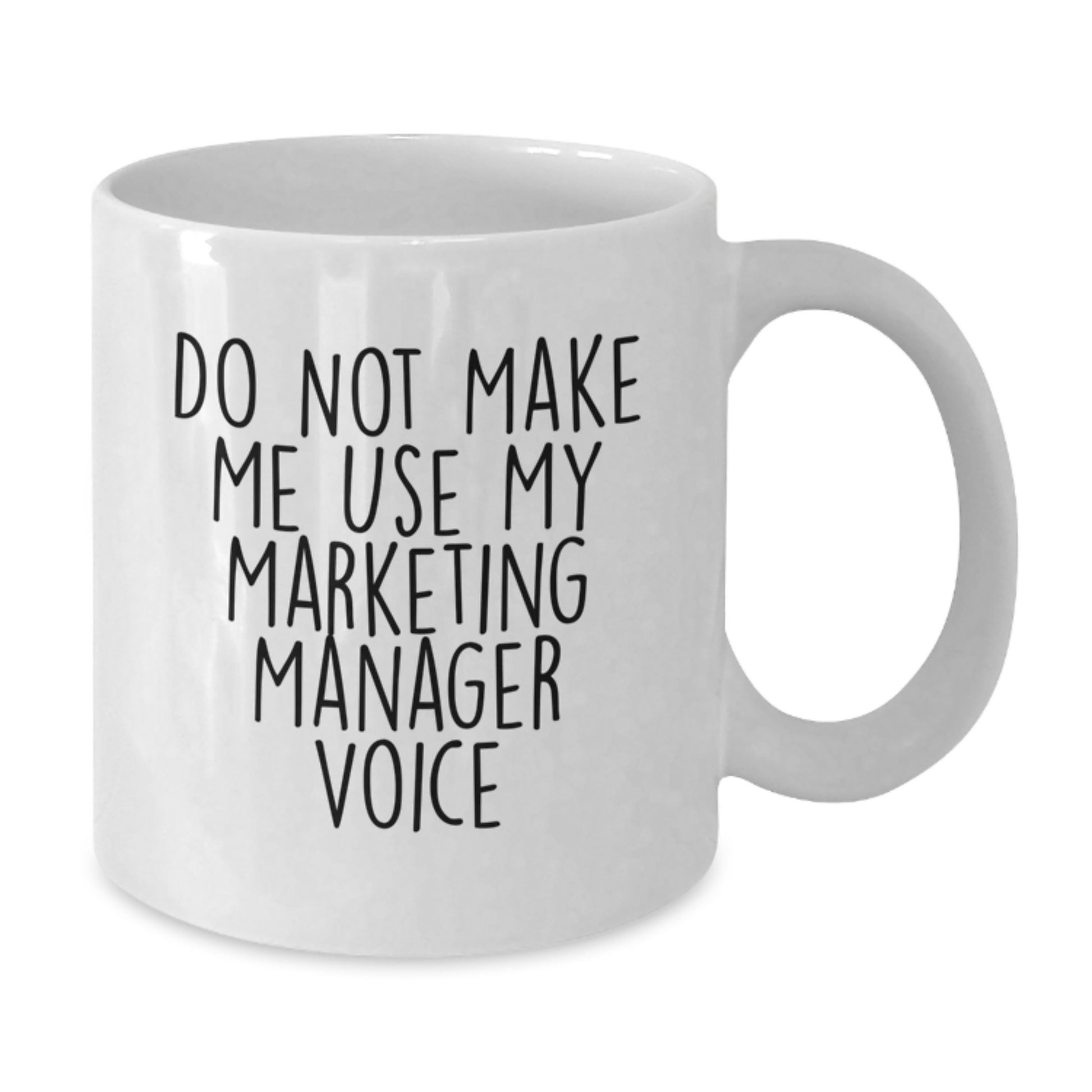 Funny Gifts for Marketing Manager - White Coffee Mug - 'Do Not Make Me Use My Marketing Manager Voice' Graduation Unique Gifts - Additional