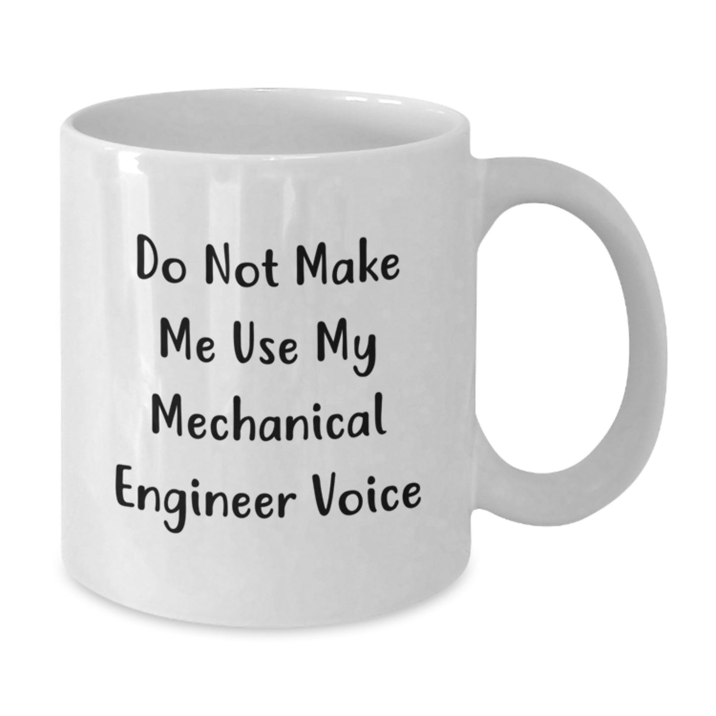 Funny Gifts from Friends for Mechanical Engineer Graduation White Coffee Mug - 'Do Not Make Me Use My Mechanical Engineer Voice' - Additional